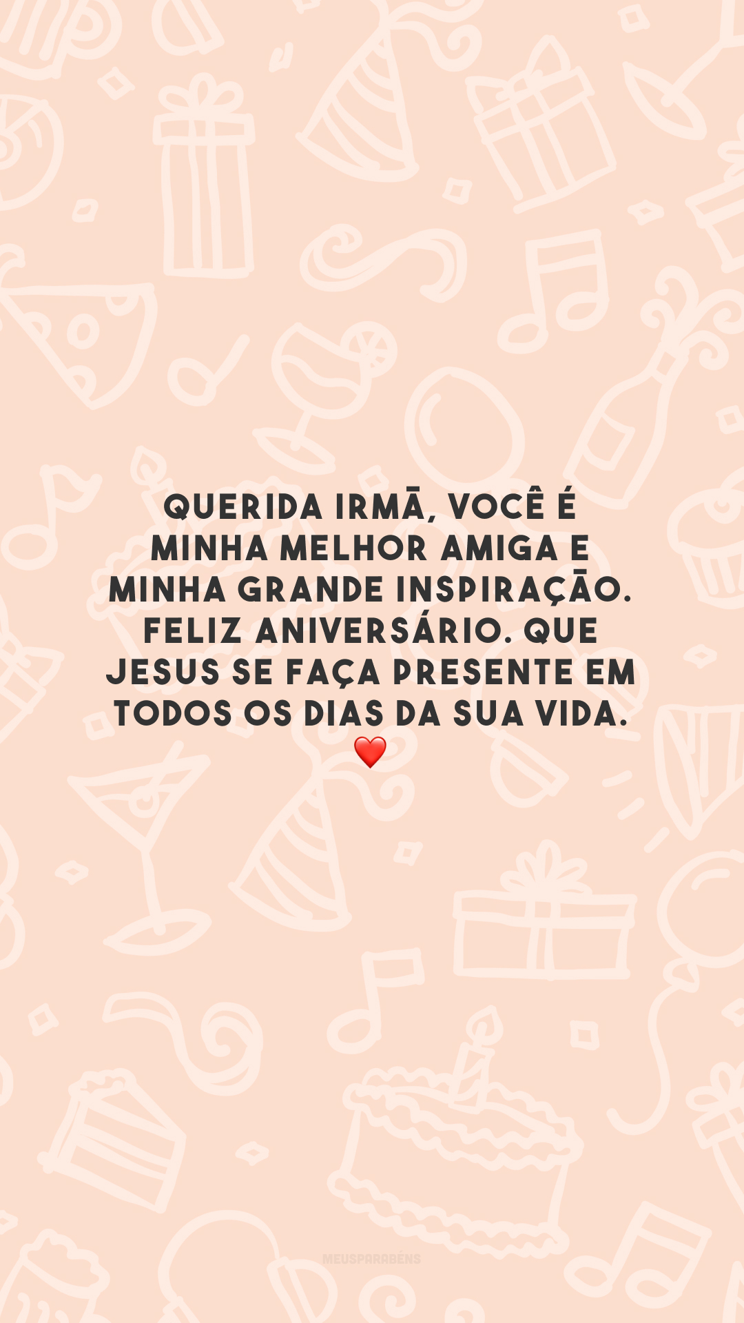 Querida irmã, você é minha melhor amiga e minha grande inspiração. Feliz aniversário. Que Jesus se faça presente em todos os dias da sua vida. ❤️