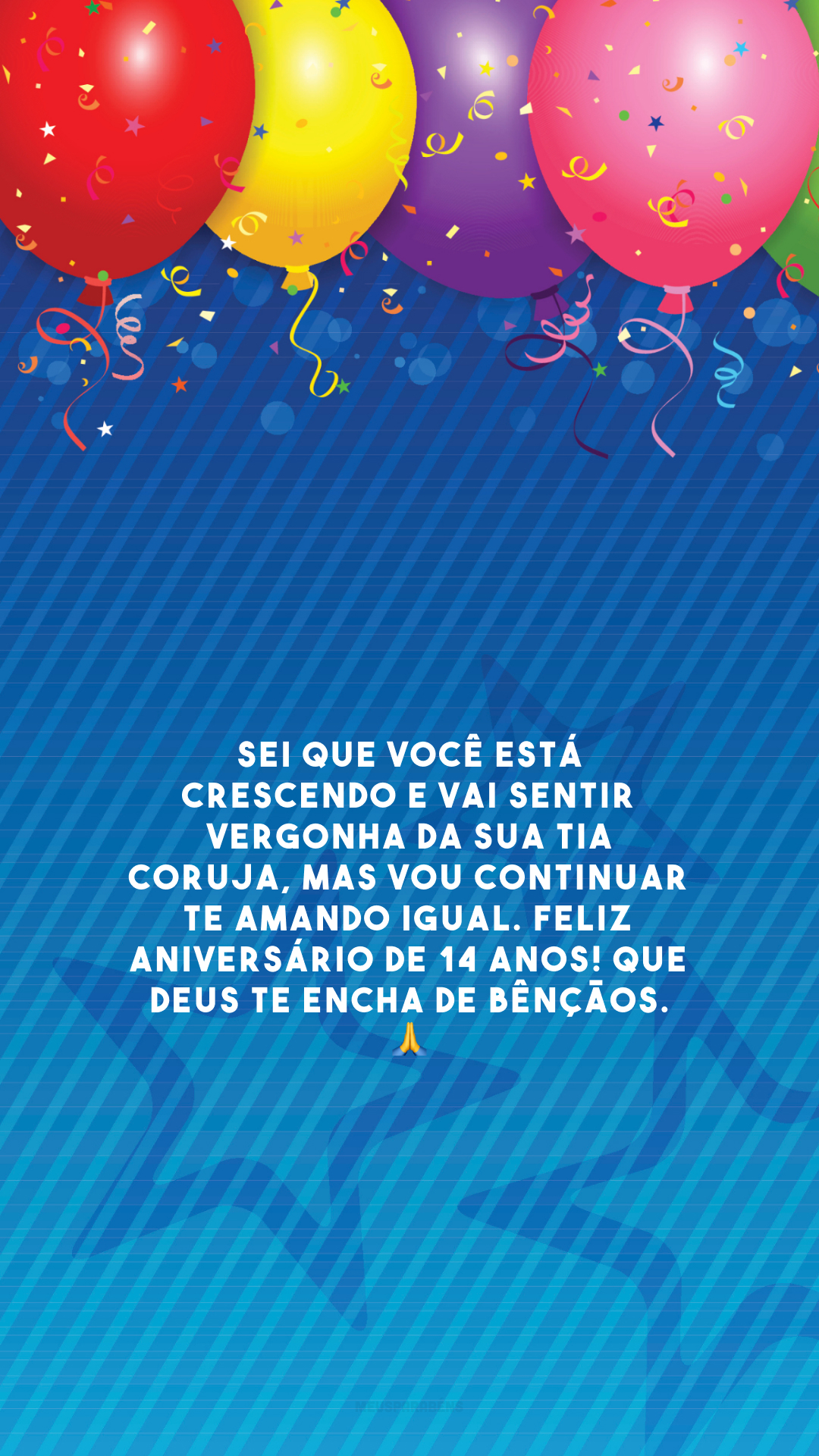 Sei que você está crescendo e vai sentir vergonha da sua tia coruja, mas vou continuar te amando igual. Feliz aniversário de 14 anos! Que Deus te encha de bênçãos. 🙏