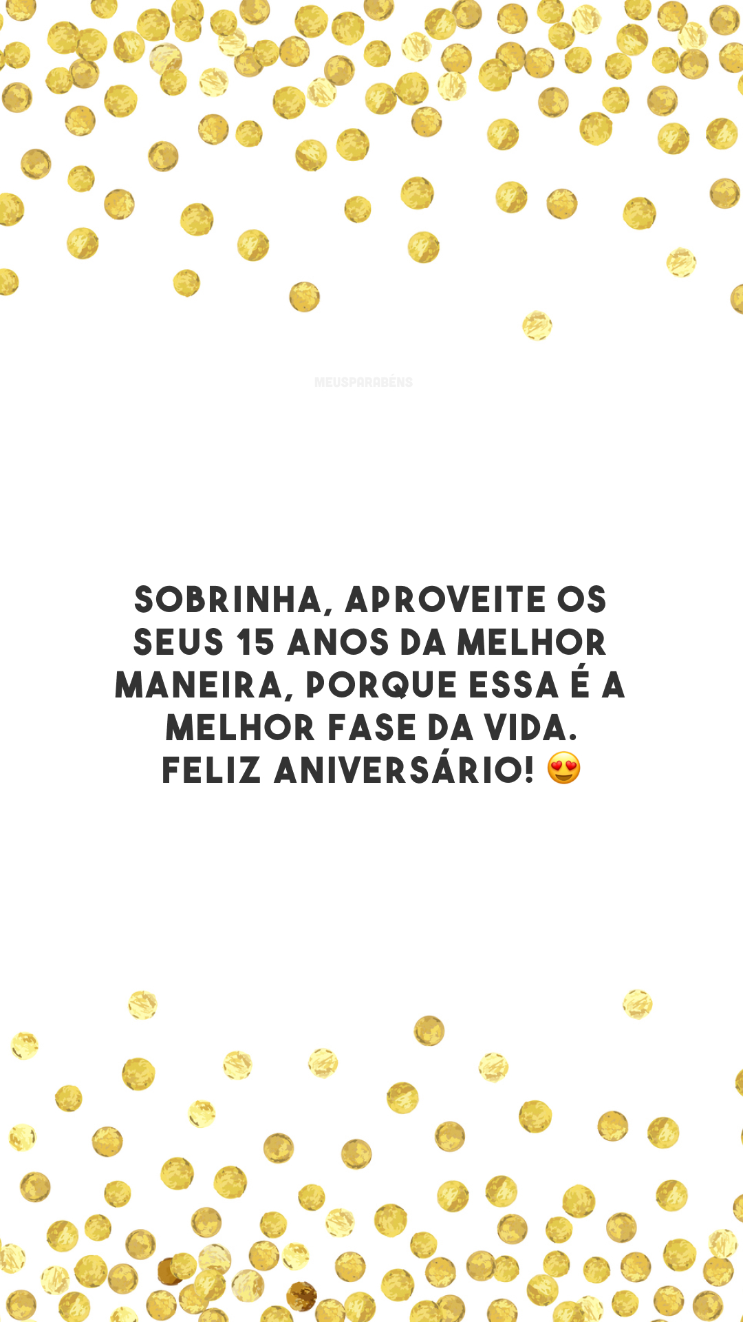 Sobrinha, aproveite os seus 15 anos da melhor maneira, porque essa é a melhor fase da vida. Feliz aniversário! 😍