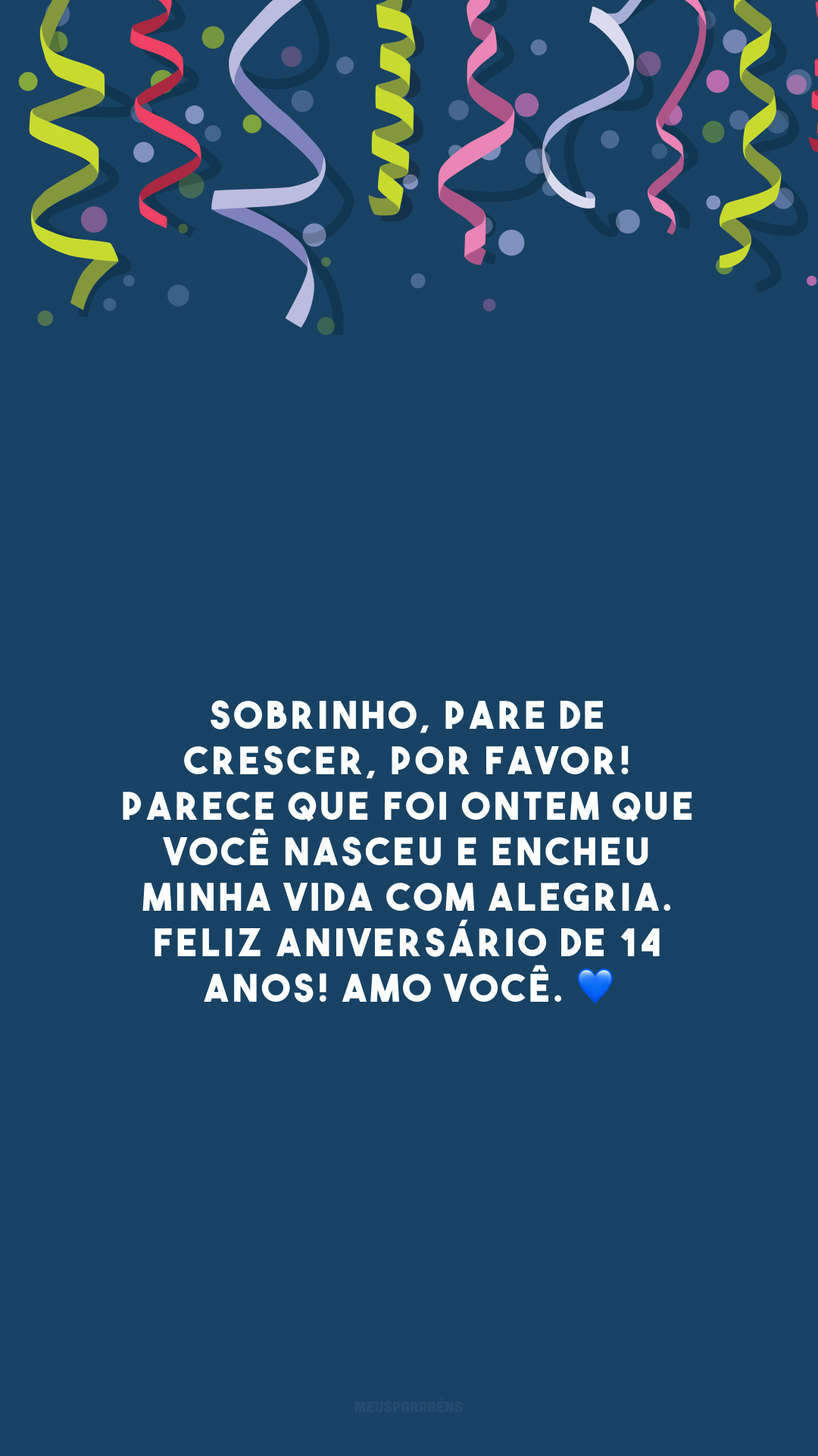 Sobrinho, pare de crescer, por favor! Parece que foi ontem que você nasceu e encheu minha vida com alegria. Feliz aniversário de 14 anos! Amo você. 💙