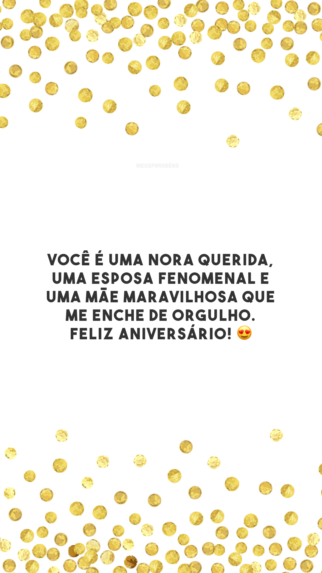 Você é uma nora querida, uma esposa fenomenal e uma mãe maravilhosa que me enche de orgulho. Feliz aniversário! 😍