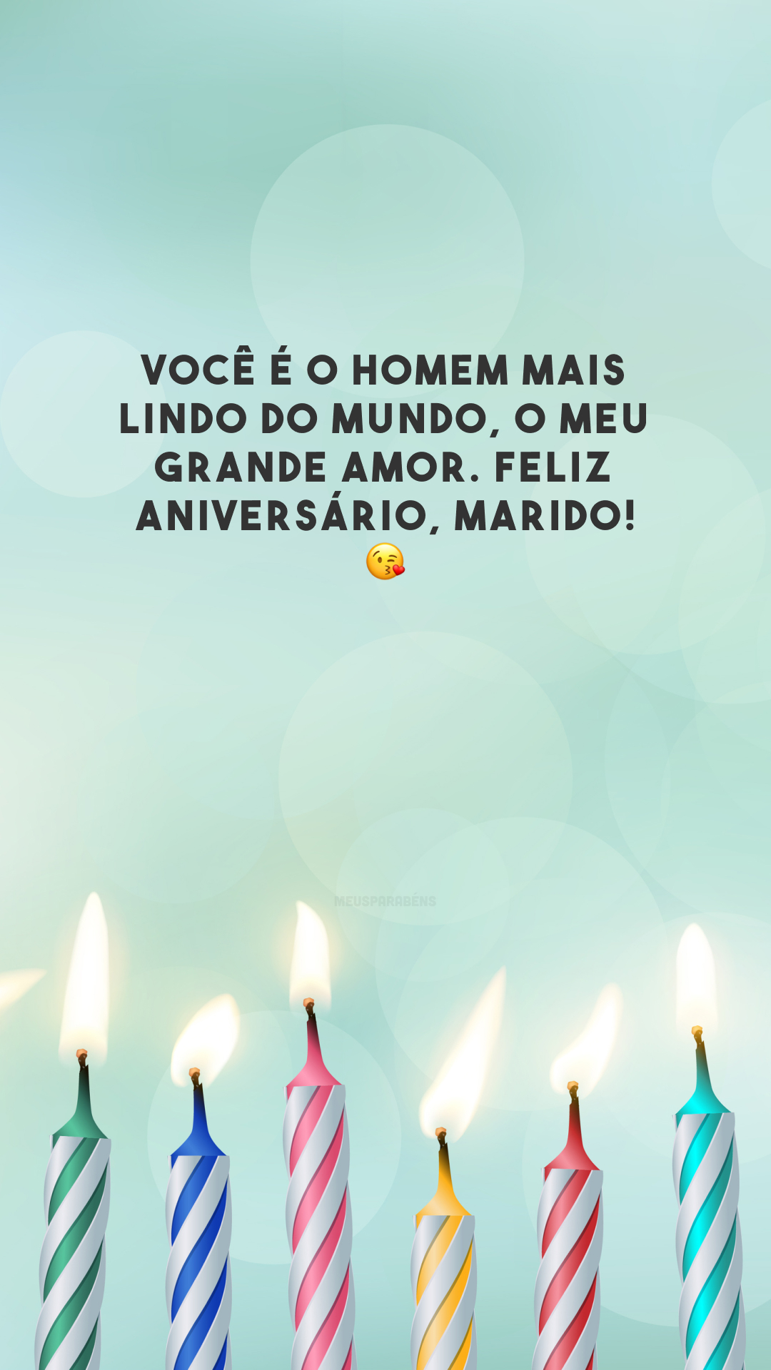 Você é o homem mais lindo do mundo, o meu grande amor. Feliz aniversário, marido! 😘