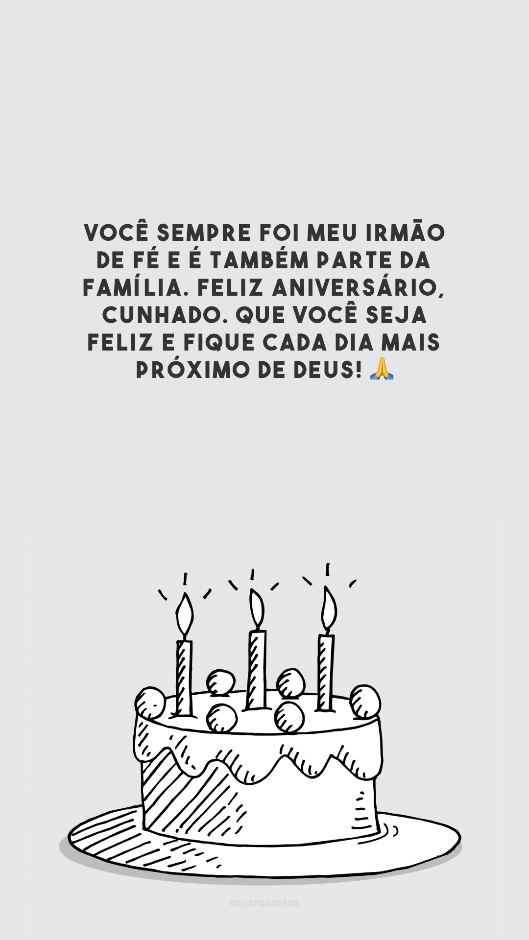 Você sempre foi meu irmão de fé e é também parte da família. Feliz aniversário, cunhado. Que você seja feliz e fique cada dia mais próximo de Deus! 🙏