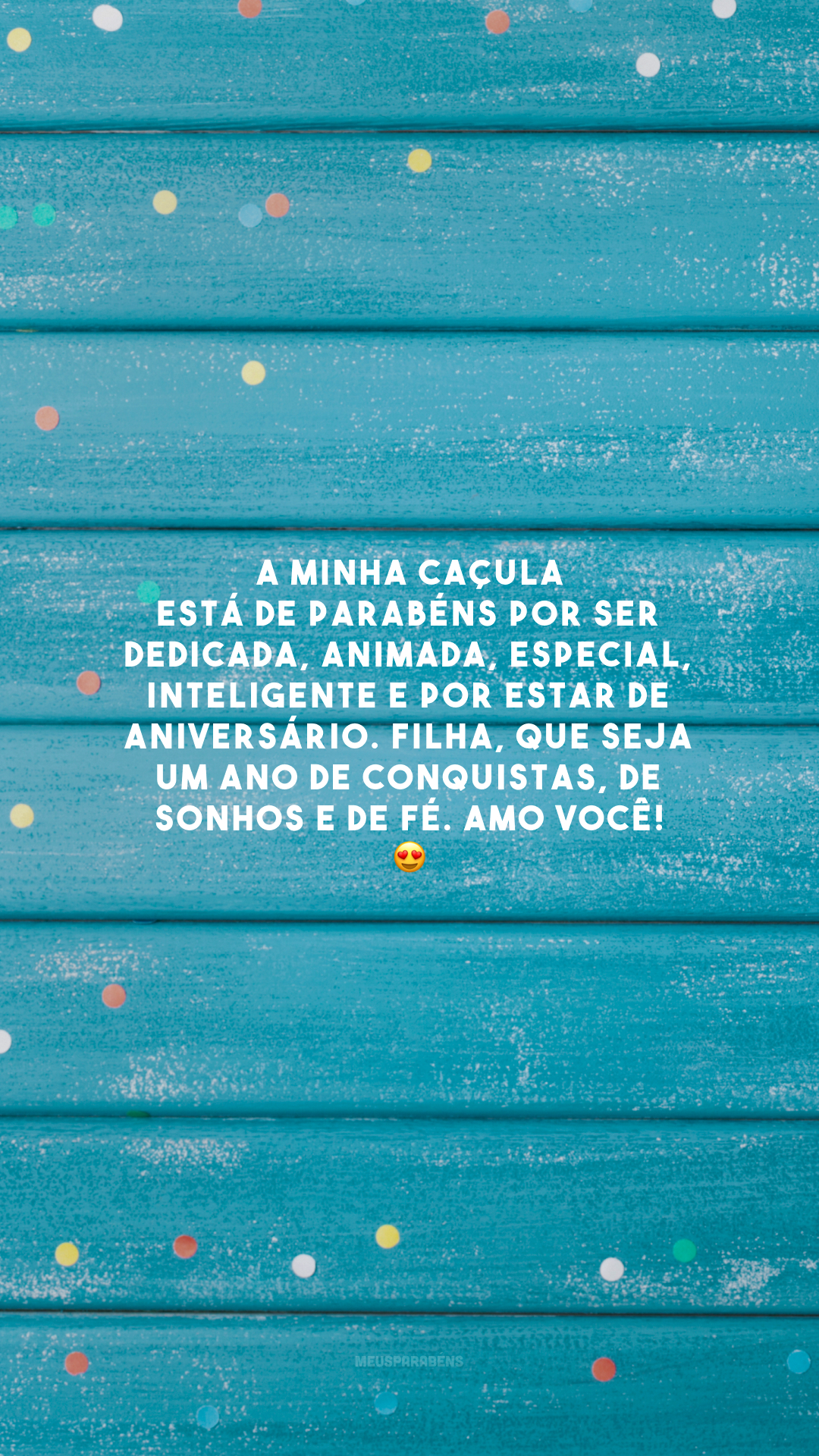 A minha caçula está de parabéns por ser dedicada, animada, especial, inteligente e por estar de aniversário. Filha, que seja um ano de conquistas, de sonhos e de fé. Amo você! 😍