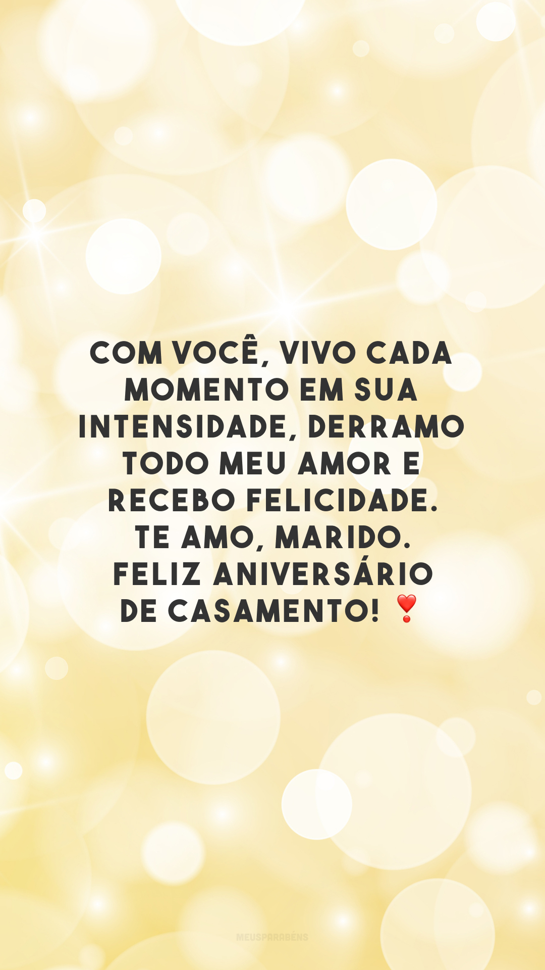 Com você, vivo cada momento em sua intensidade, derramo todo meu amor e recebo felicidade. Te amo, marido. Feliz aniversário de casamento! ❣️