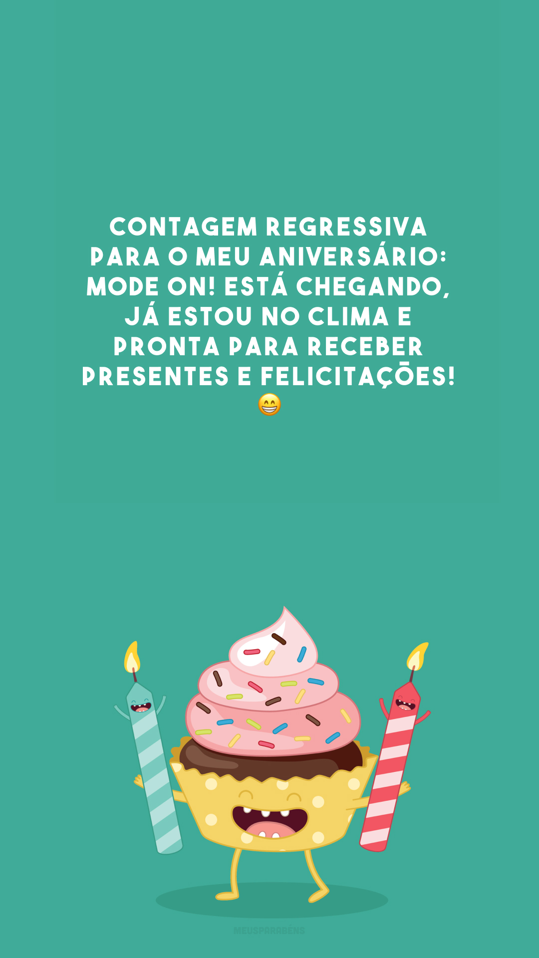 Contagem regressiva para o meu aniversário: mode on! Está chegando, já estou no clima e pronta para receber presentes e felicitações! 😁