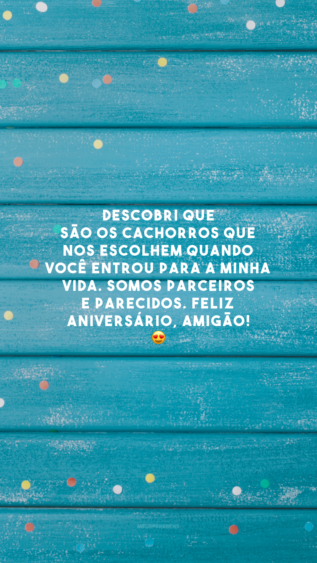 Descobri que são os cachorros que nos escolhem quando você entrou para a minha vida. Somos parceiros e parecidos. Feliz aniversário, amigão! 😍