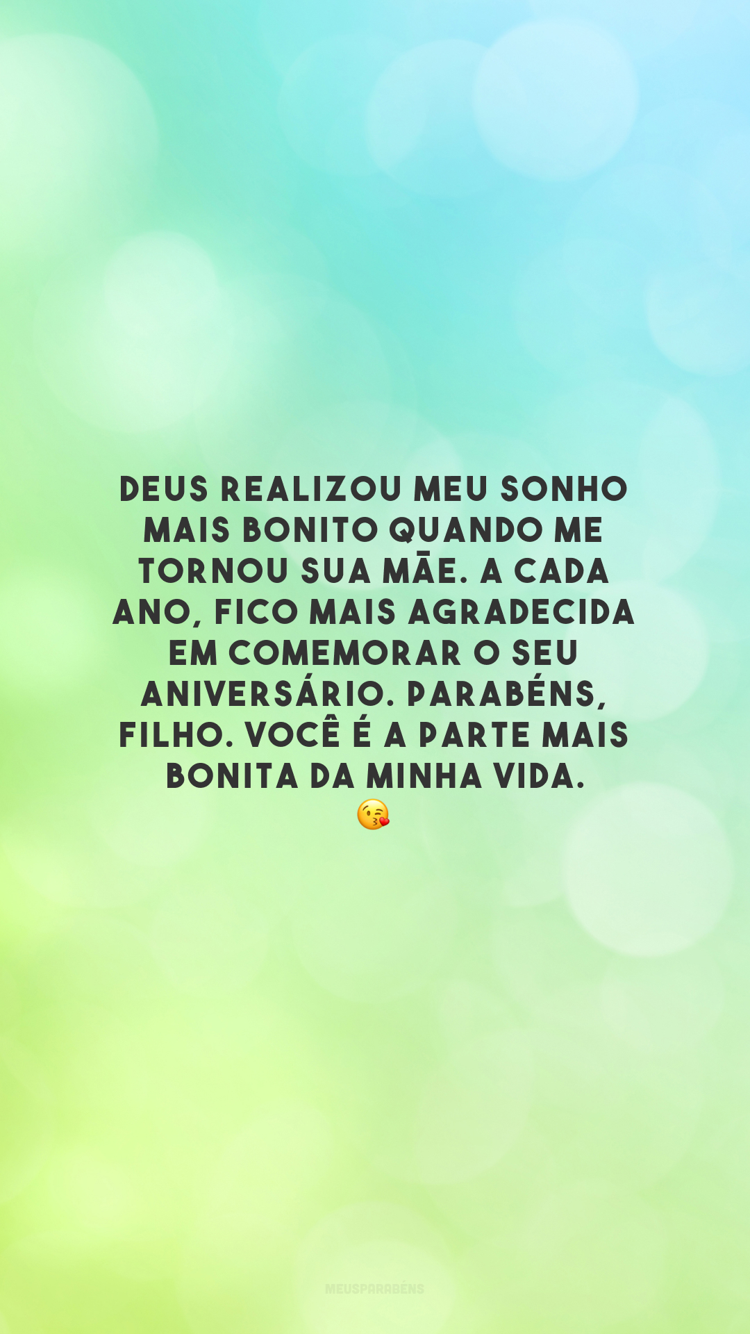 Deus realizou meu sonho mais bonito quando me tornou sua mãe. A cada ano, fico mais agradecida em comemorar o seu aniversário. Parabéns, filho. Você é a parte mais bonita da minha vida. 😘 