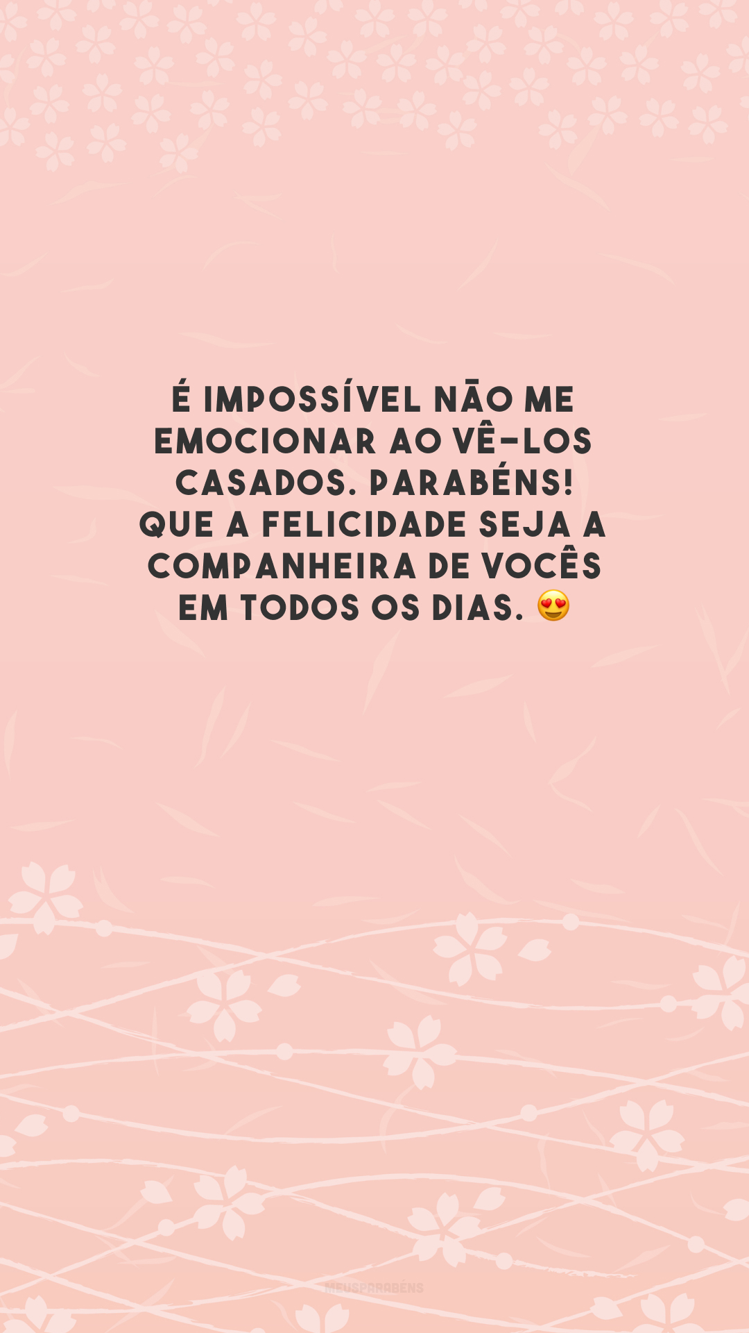 É impossível não me emocionar ao vê-los casados. Parabéns! Que a felicidade seja a companheira de vocês em todos os dias. 😍