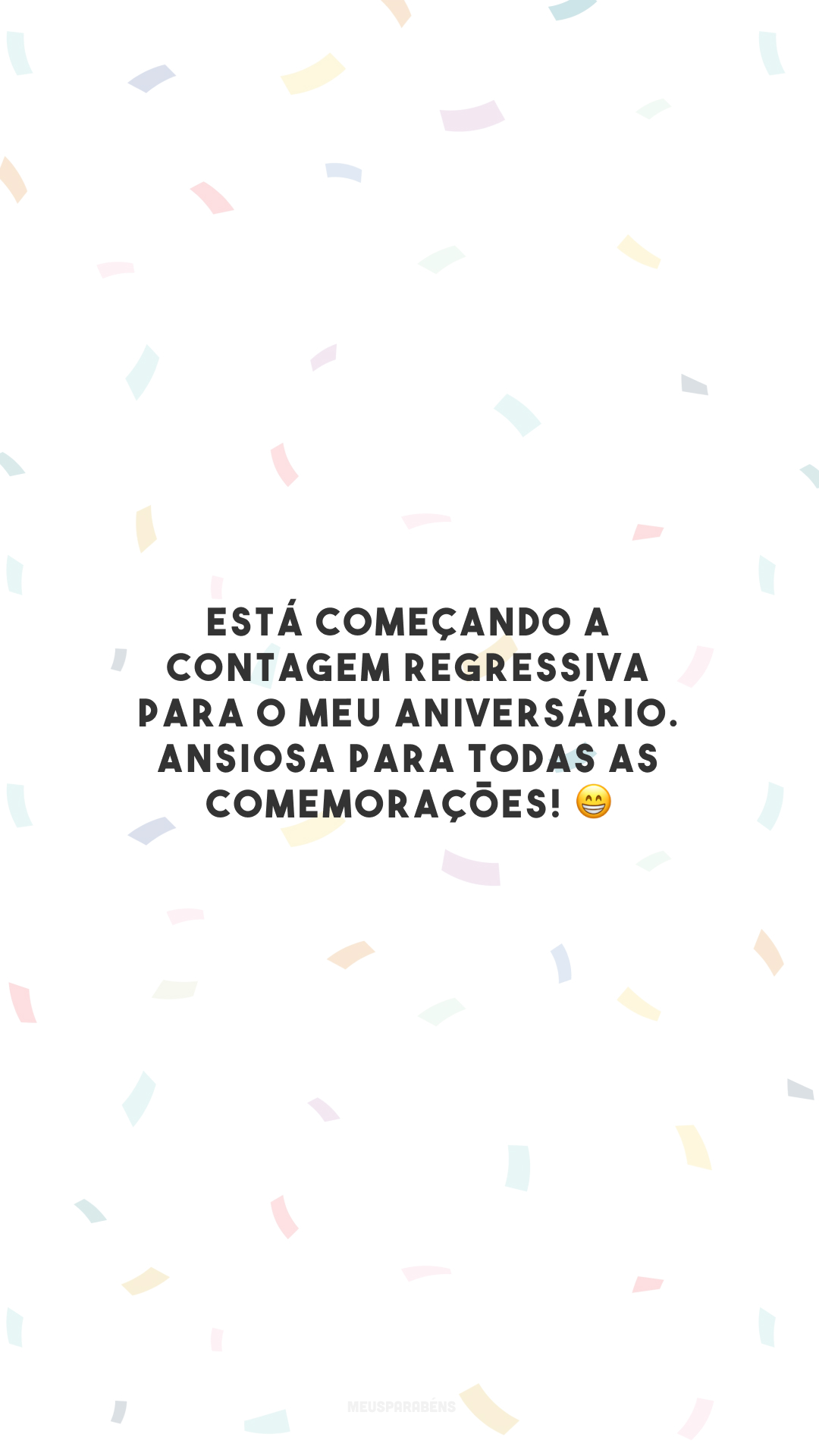 Está começando a contagem regressiva para o meu aniversário. Ansiosa para todas as comemorações! 😁