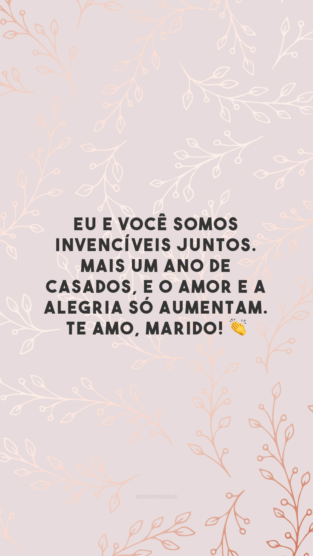 Eu e você somos invencíveis juntos. Mais um ano de casados, e o amor e a alegria só aumentam. Te amo, marido! 👏