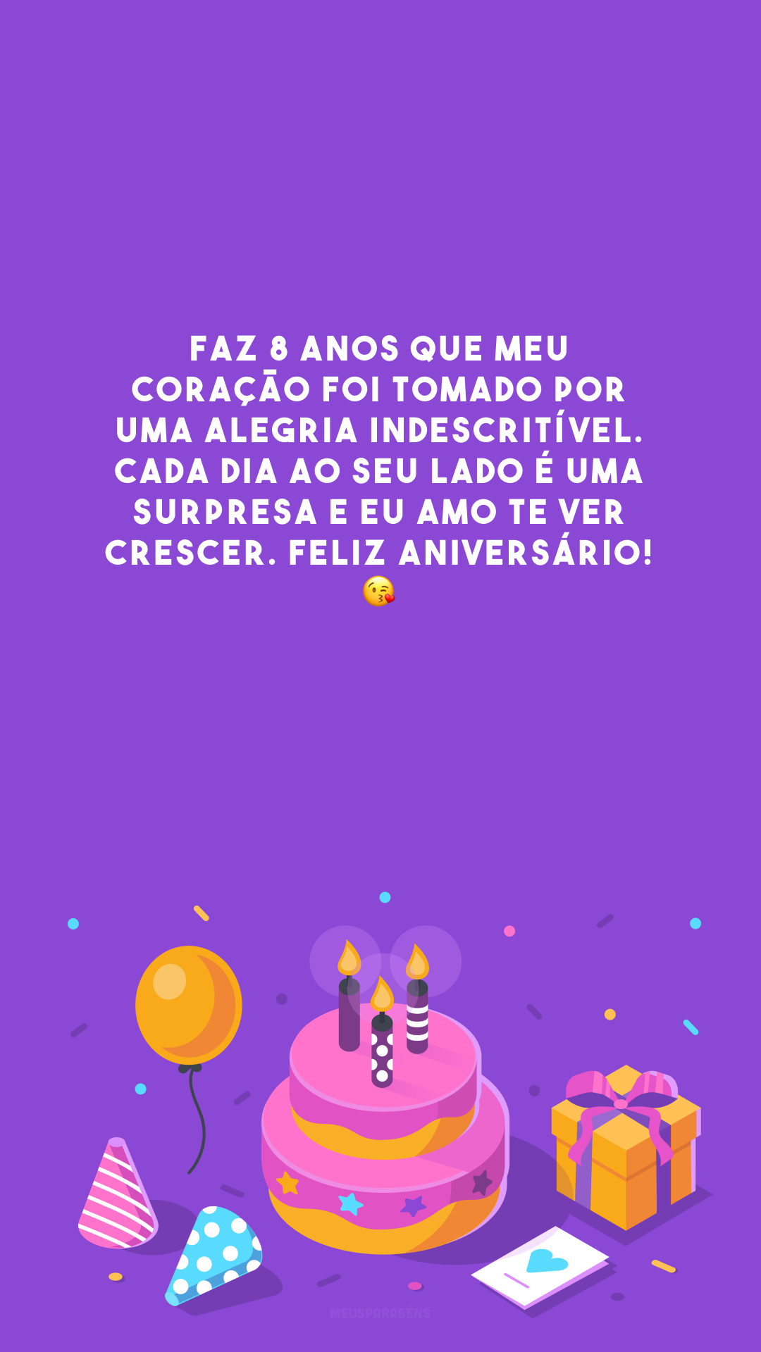 Faz 8 anos que meu coração foi tomado por uma alegria indescritível. Cada dia ao seu lado é uma surpresa e eu amo te ver crescer. Feliz aniversário! 😘 