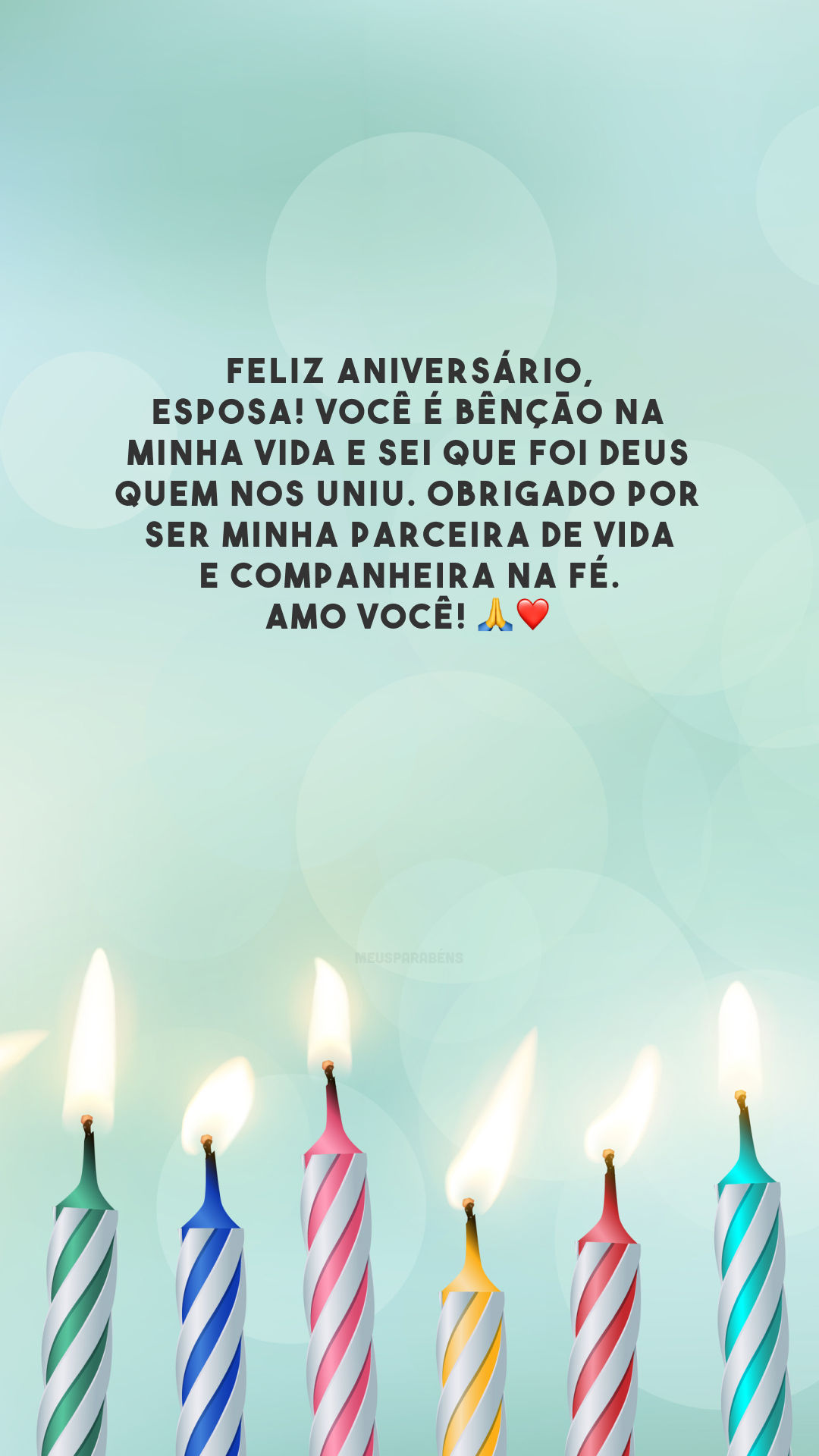 Feliz aniversário, esposa! Você é bênção na minha vida e sei que foi Deus quem nos uniu. Obrigado por ser minha parceira de vida e companheira na fé. Amo você! 🙏❤️