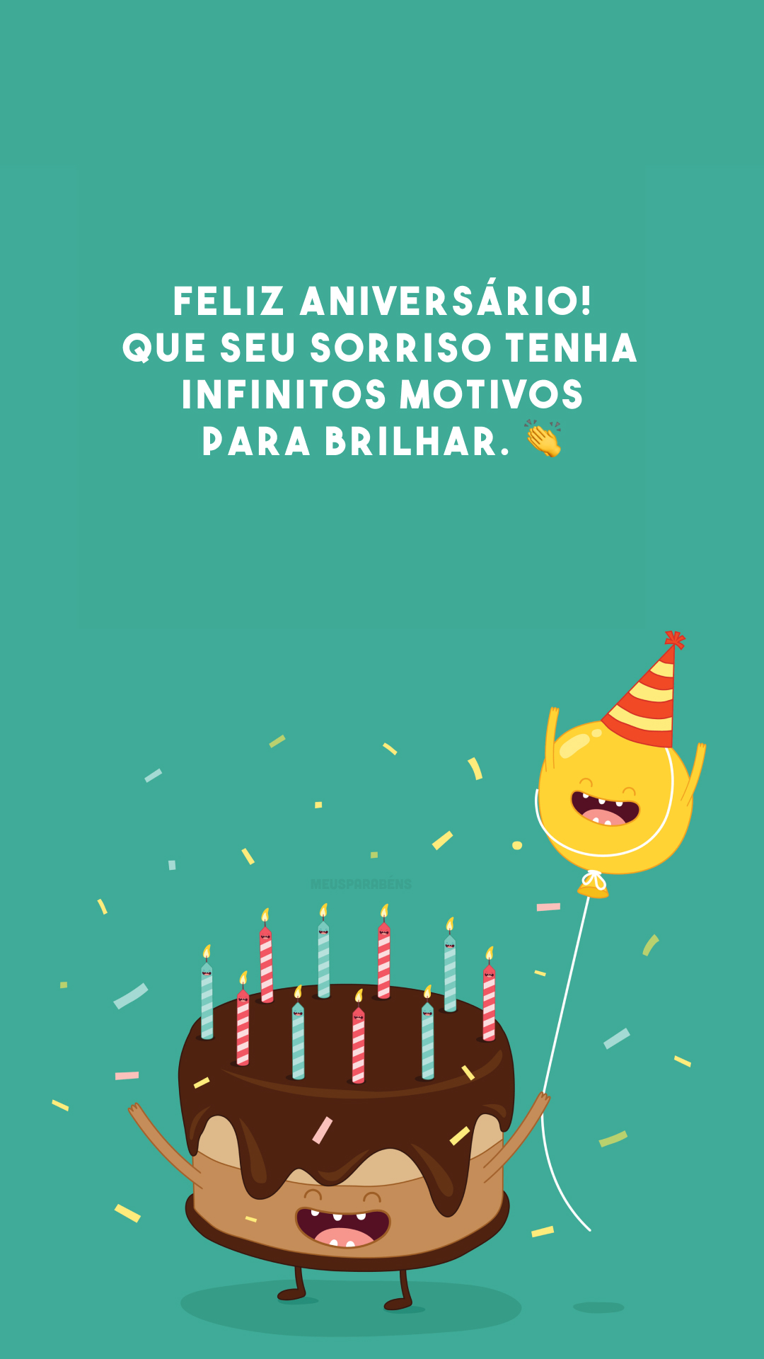 Feliz aniversário! Que seu sorriso tenha infinitos motivos para brilhar. 👏