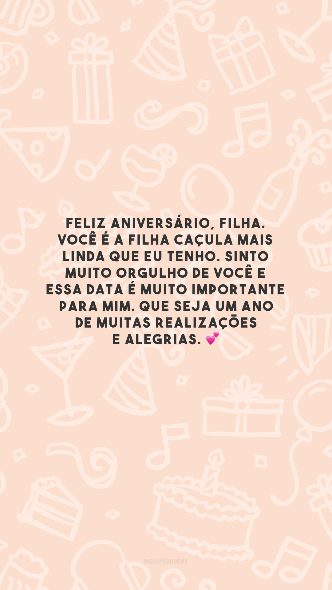 Feliz aniversário, filha. Você é a filha caçula mais linda que eu tenho. Sinto muito orgulho de você e essa data é muito importante para mim. Que seja um ano de muitas realizações e alegrias. 💕