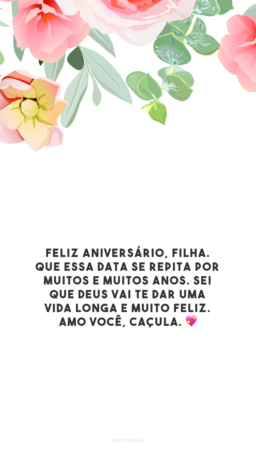 Feliz aniversário, filha. Que essa data se repita por muitos e muitos anos. Sei que Deus vai te dar uma vida longa e muito feliz. Amo você, caçula. 💖