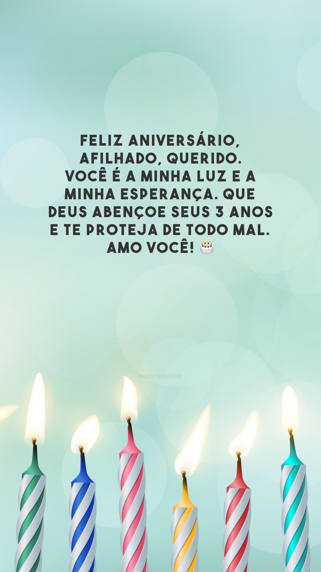 Feliz aniversário, afilhado, querido. Você é a minha luz e a minha esperança. Que Deus abençoe seus 3 anos e te proteja de todo mal. Amo você! 🎂