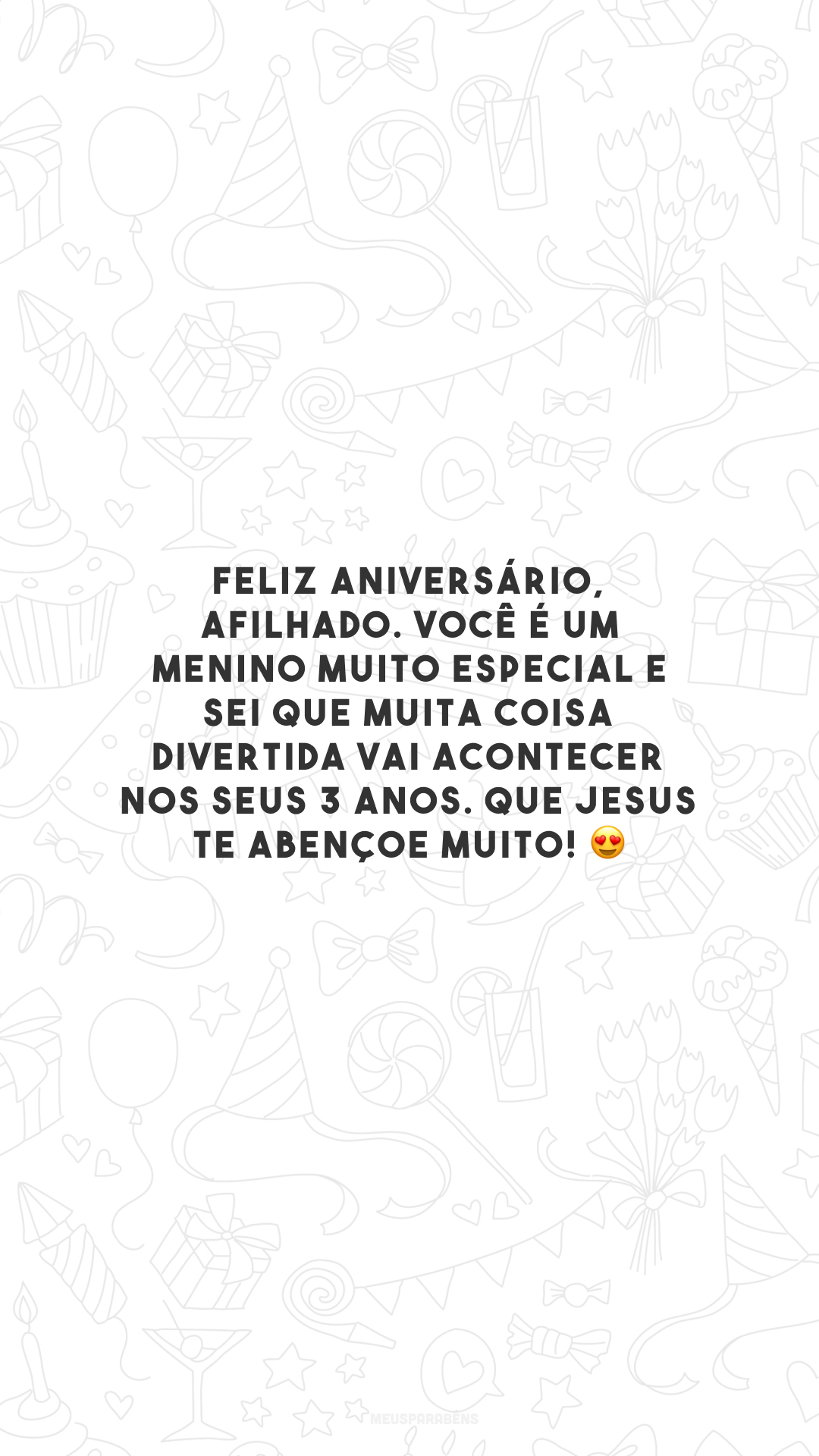 Feliz aniversário, afilhado. Você é um menino muito especial e sei que muita coisa divertida vai acontecer nos seus 3 anos. Que Jesus te abençoe muito! 😍