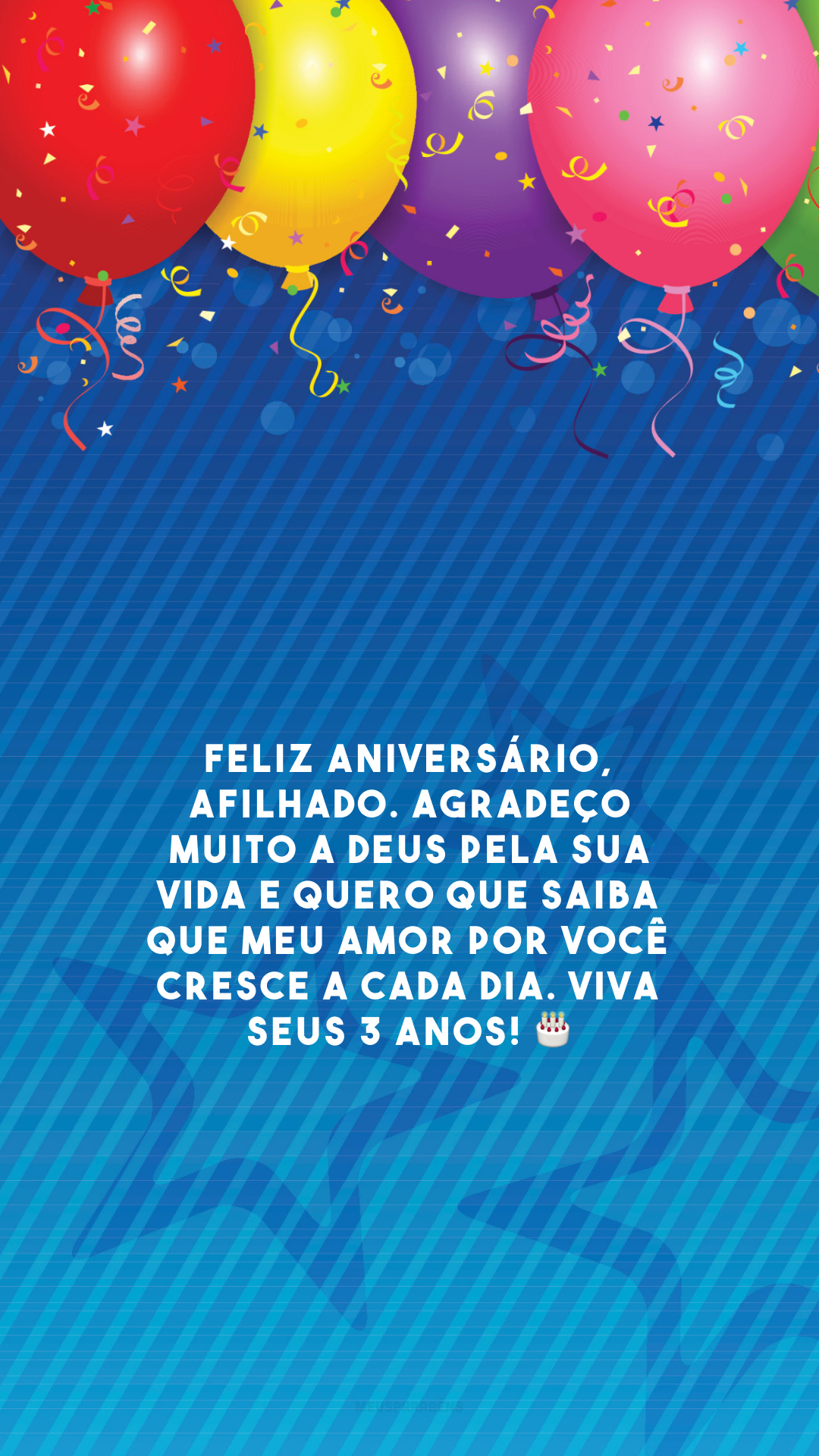 Feliz aniversário, afilhado. Agradeço muito a Deus pela sua vida e quero que saiba que meu amor por você cresce a cada dia. Viva seus 3 anos! 🎂