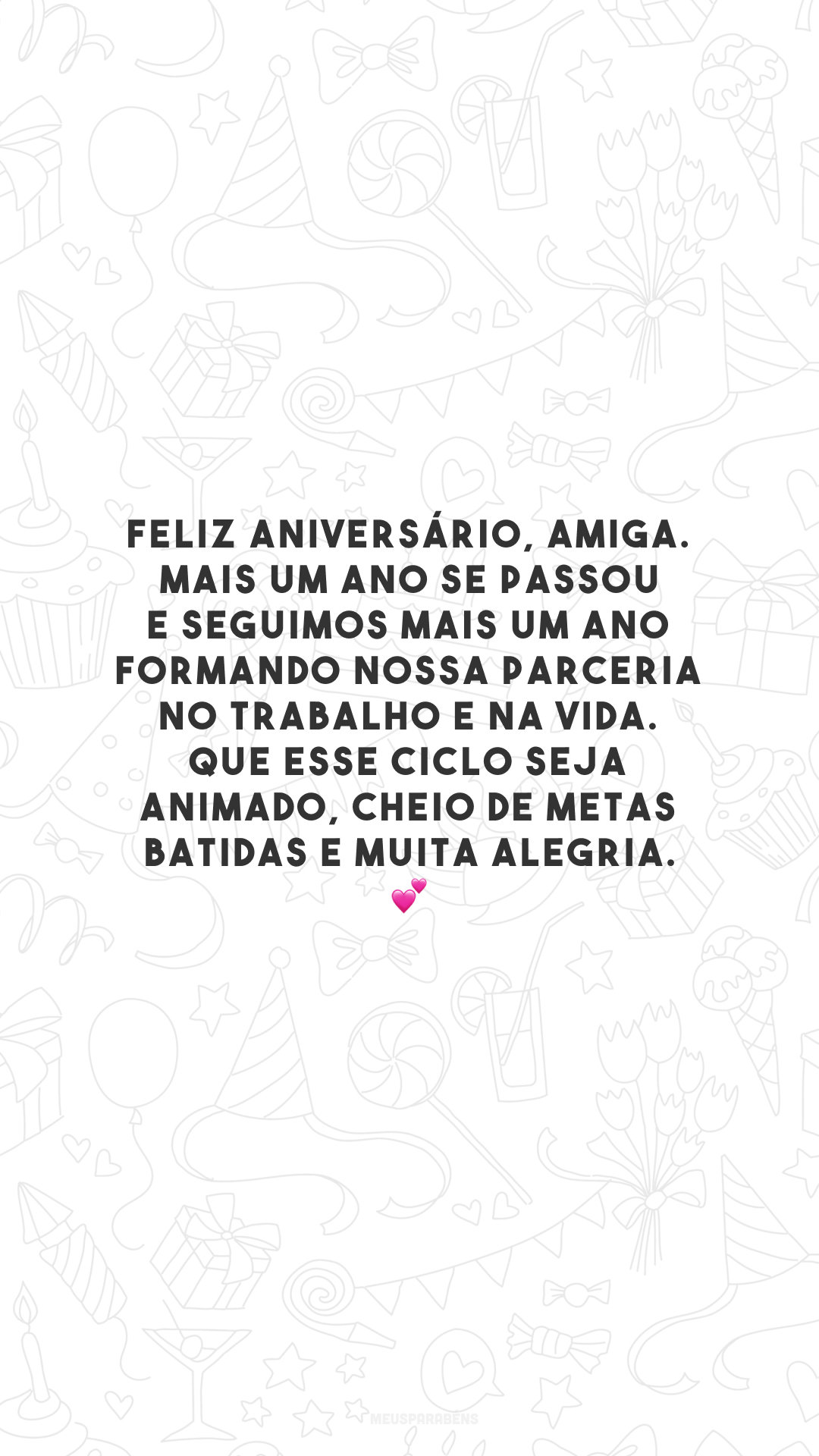 Feliz aniversário, amiga. Mais um ano se passou e seguimos mais um ano formando nossa parceria no trabalho e na vida. Que esse ciclo seja animado, cheio de metas batidas e muita alegria. 💕