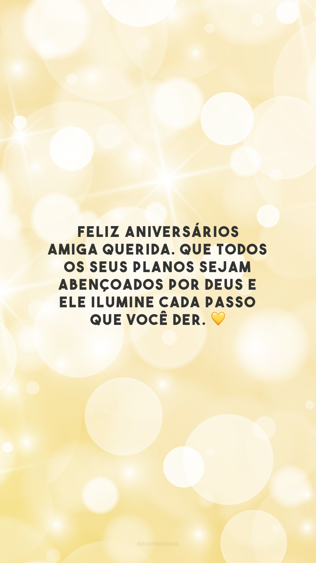 Feliz aniversários amiga querida. Que todos os seus planos sejam abençoados por Deus e Ele ilumine cada passo que você der. 💛