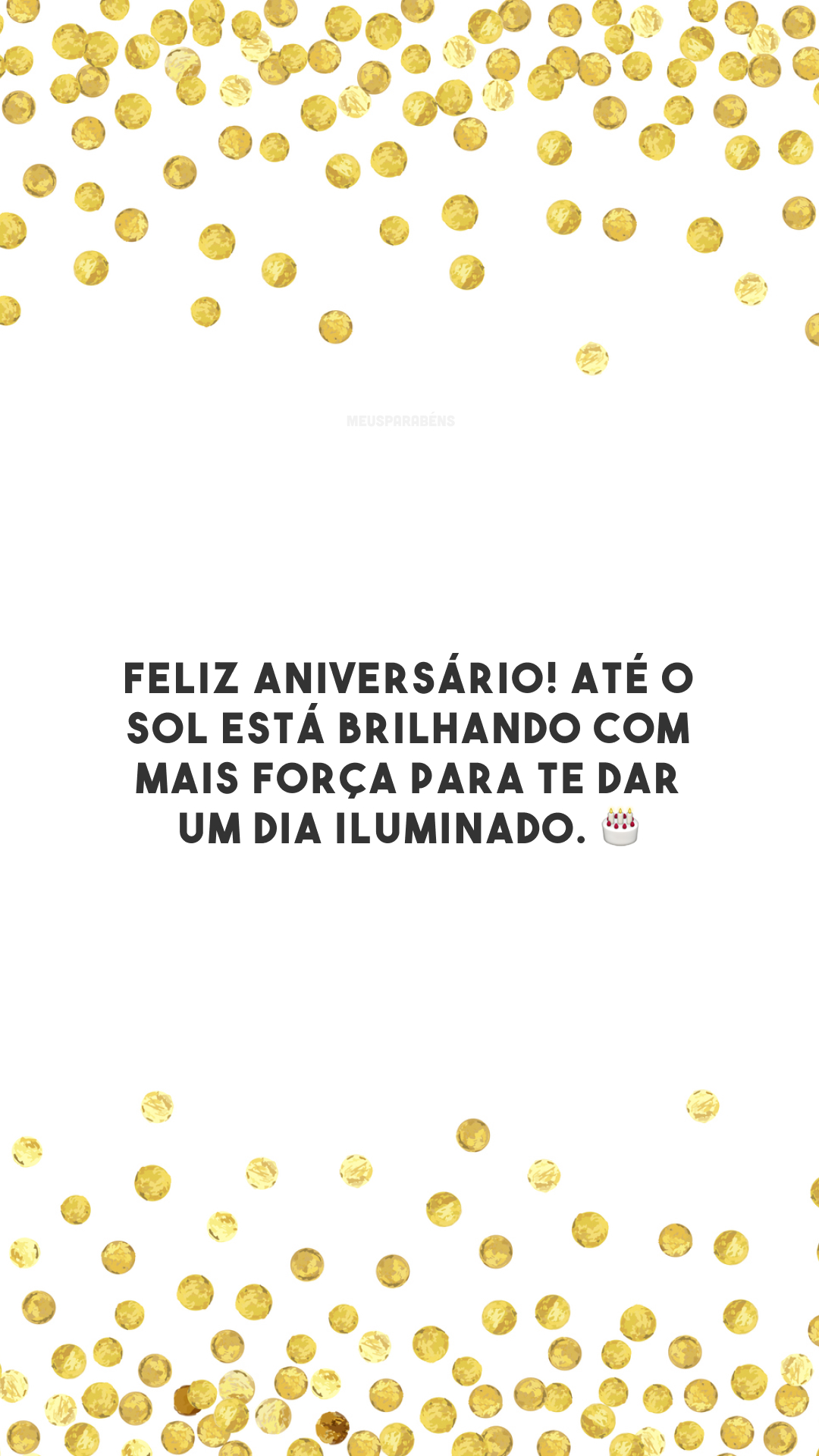 Feliz aniversário! Até o sol está brilhando com mais força para te dar um dia iluminado. 🎂