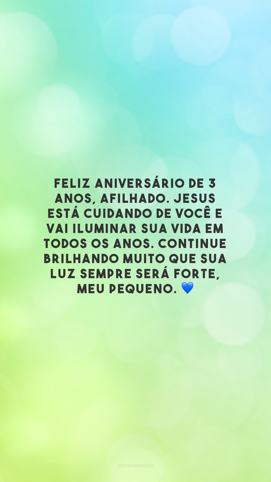 Feliz aniversário de 3 anos, afilhado. Jesus está cuidando de você e vai iluminar sua vida em todos os anos. Continue brilhando muito que sua luz sempre será forte, meu pequeno. 💙