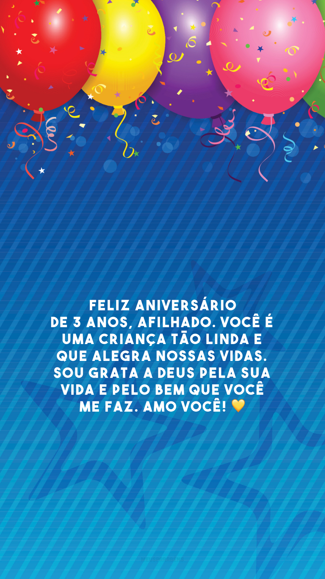 Feliz aniversário de 3 anos, afilhado. Você é uma criança tão linda e que alegra nossas vidas. Sou grata a Deus pela sua vida e pelo bem que você me faz. Amo você! 💛