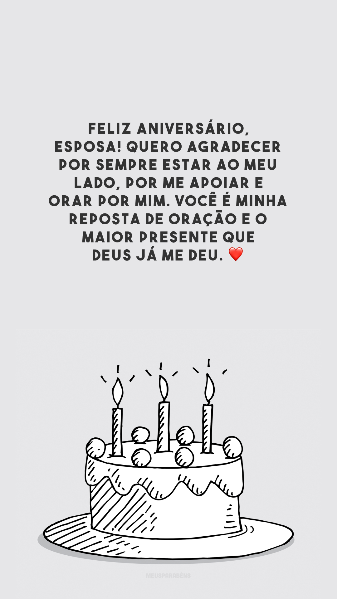 Feliz aniversário, esposa! Quero agradecer por sempre estar ao meu lado, por me apoiar e orar por mim. Você é minha reposta de oração e o maior presente que Deus já me deu. ❤️