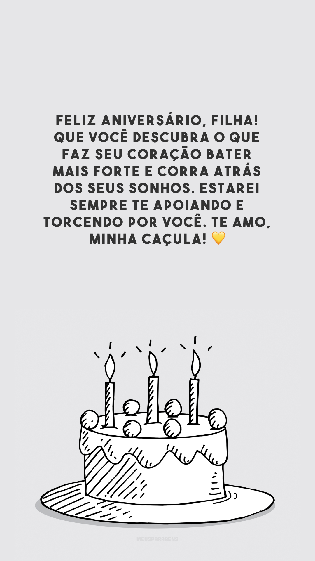 Feliz aniversário, filha! Que você descubra o que faz seu coração bater mais forte e corra atrás dos seus sonhos. Estarei sempre te apoiando e torcendo por você. Te amo, minha caçula! 💛