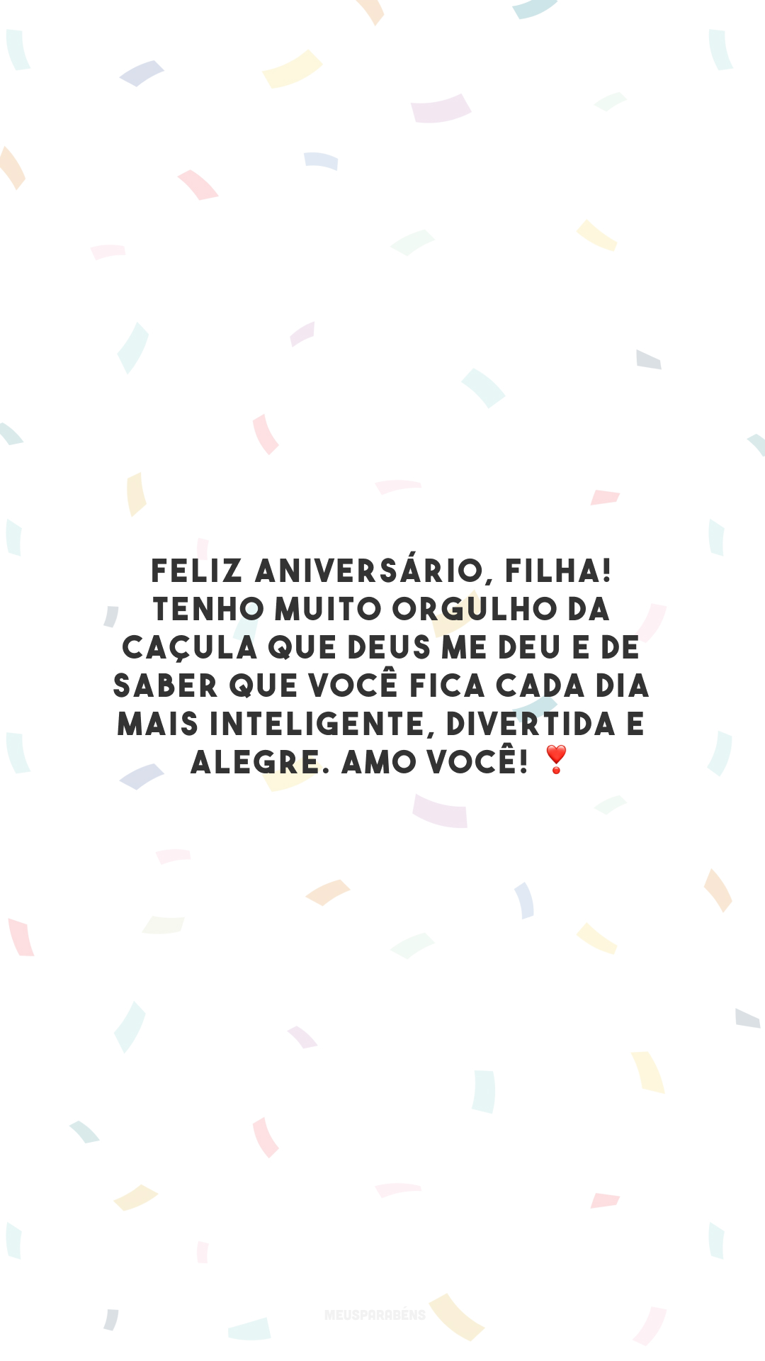 Feliz aniversário, filha! Tenho muito orgulho da caçula que Deus me deu e de saber que você fica cada dia mais inteligente, divertida e alegre. Amo você! ❣️