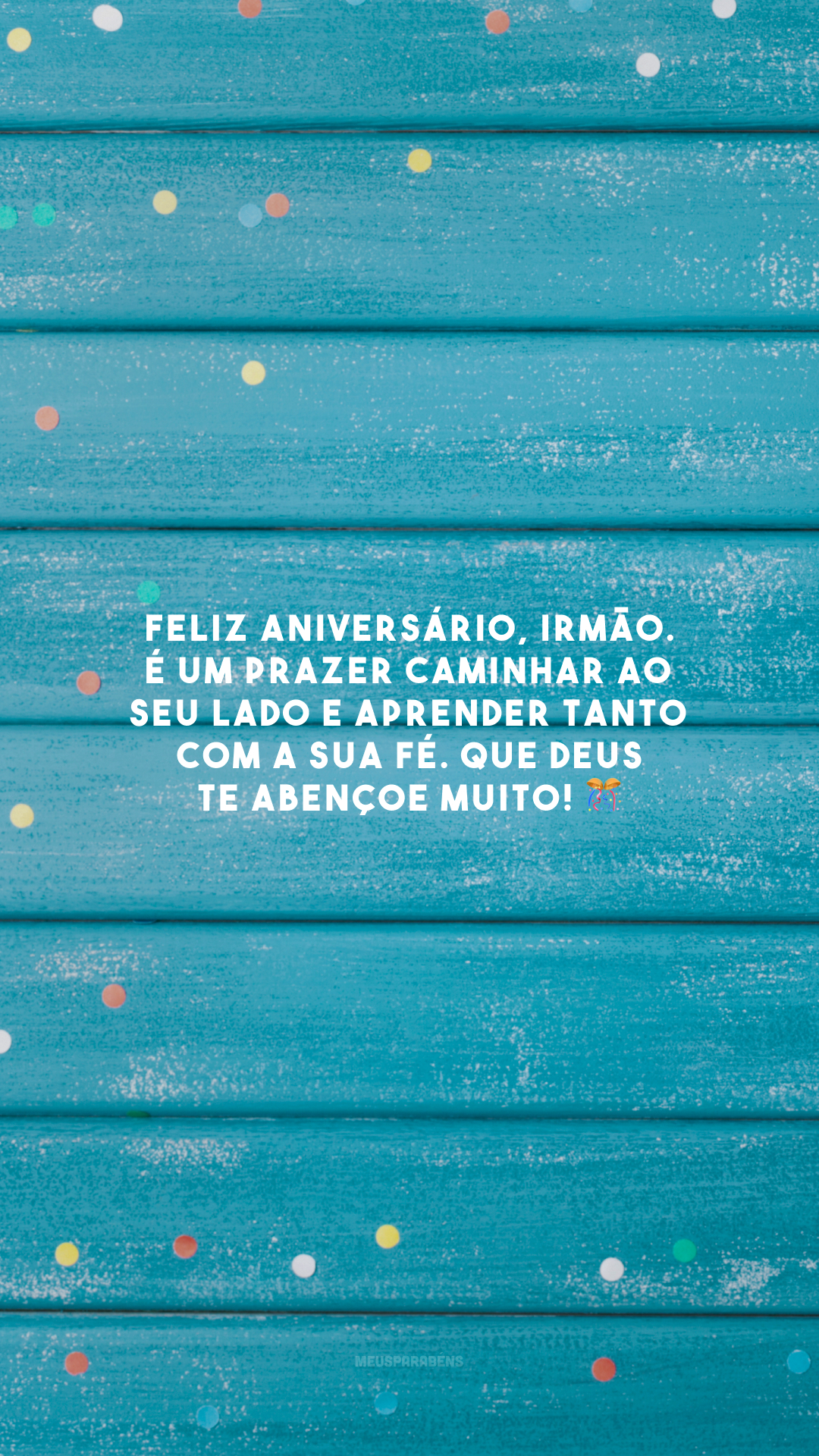 Feliz aniversário, irmão. É um prazer caminhar ao seu lado e aprender tanto com a sua fé. Que Deus te abençoe muito! 🎊