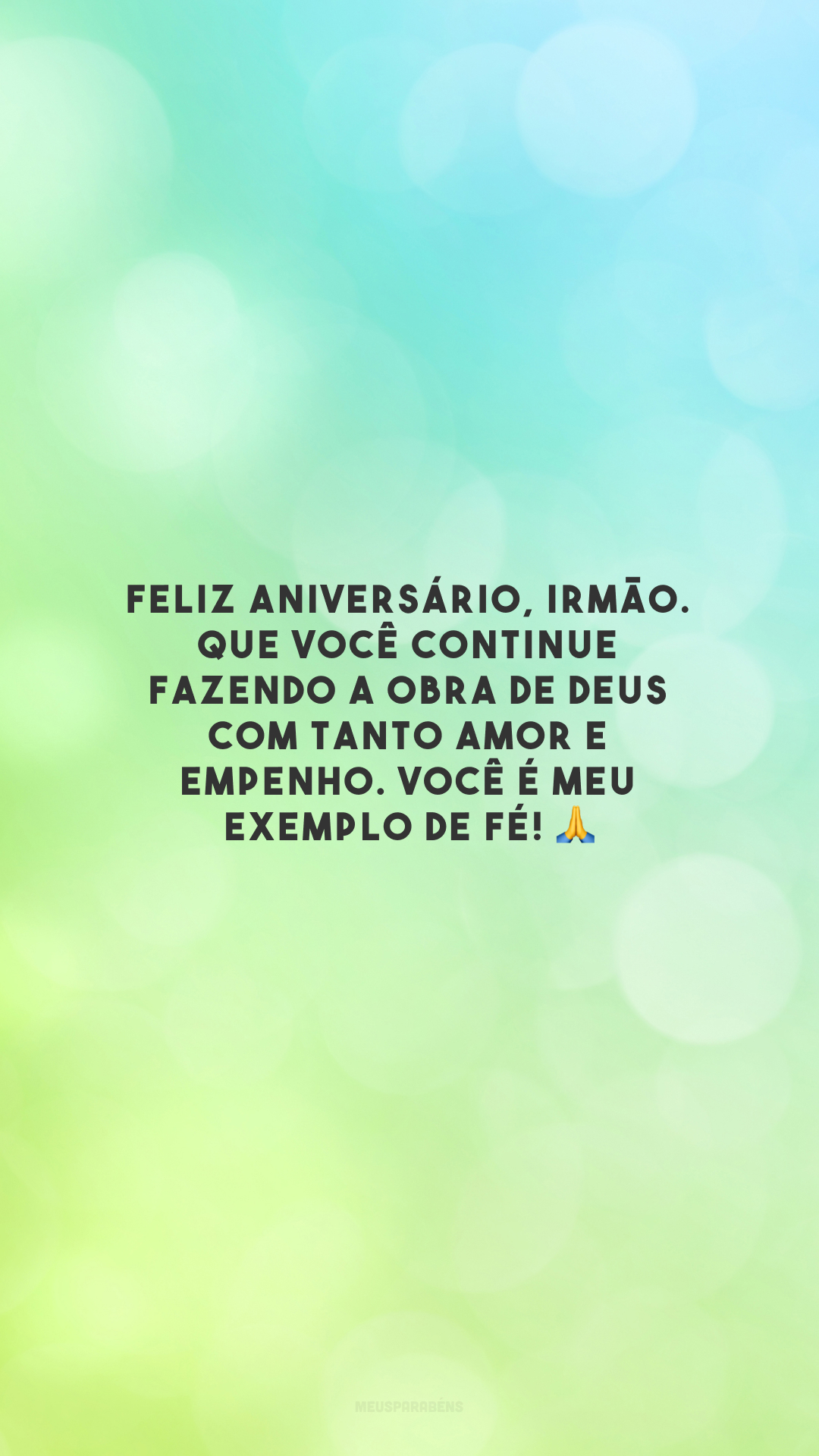 Feliz aniversário, irmão. Que você continue fazendo a obra de Deus com tanto amor e empenho. Você é meu exemplo de fé! 🙏