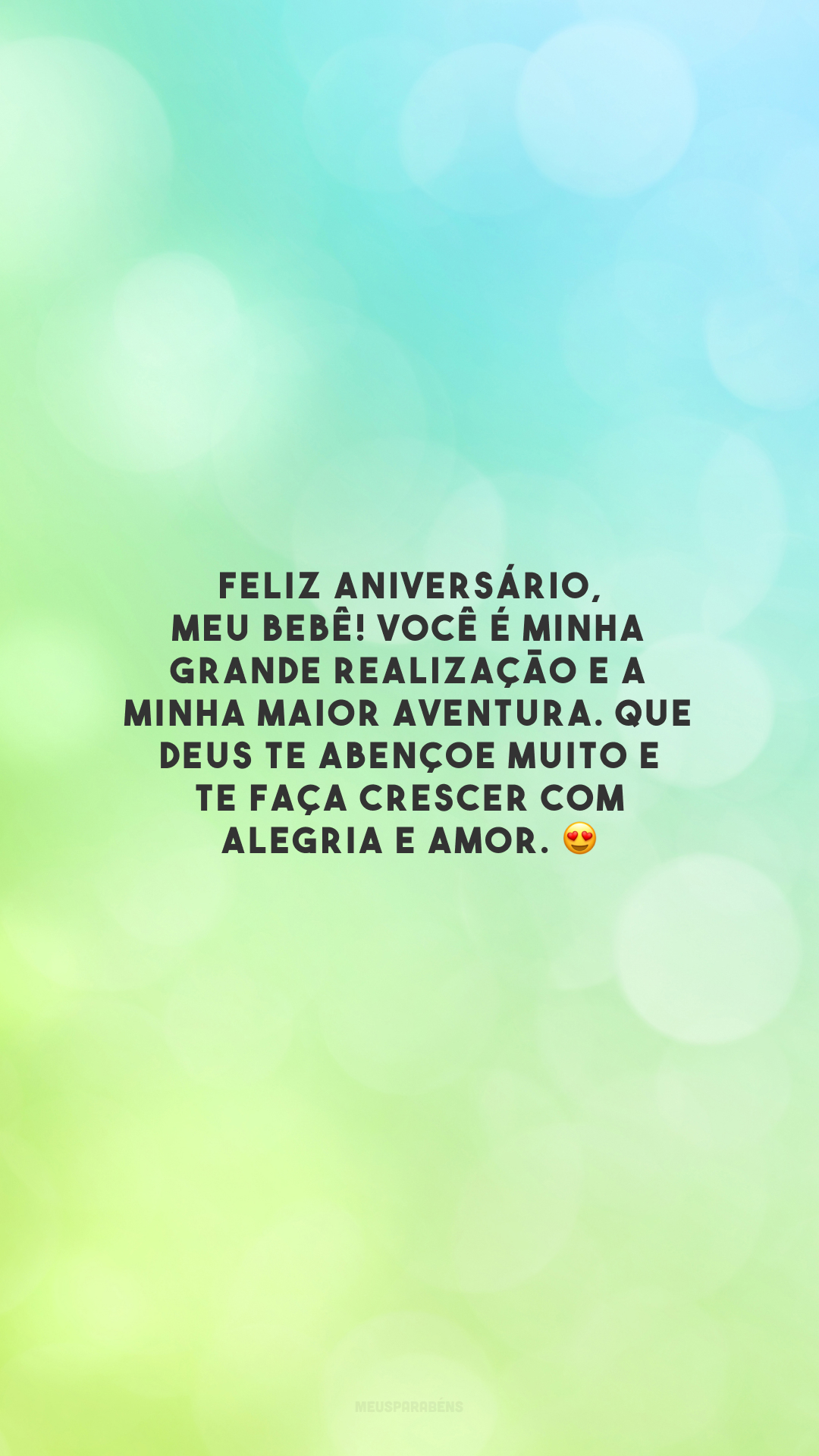 Feliz aniversário, meu bebê! Você é minha grande realização e a minha maior aventura. Que Deus te abençoe muito e te faça crescer com alegria e amor. 😍