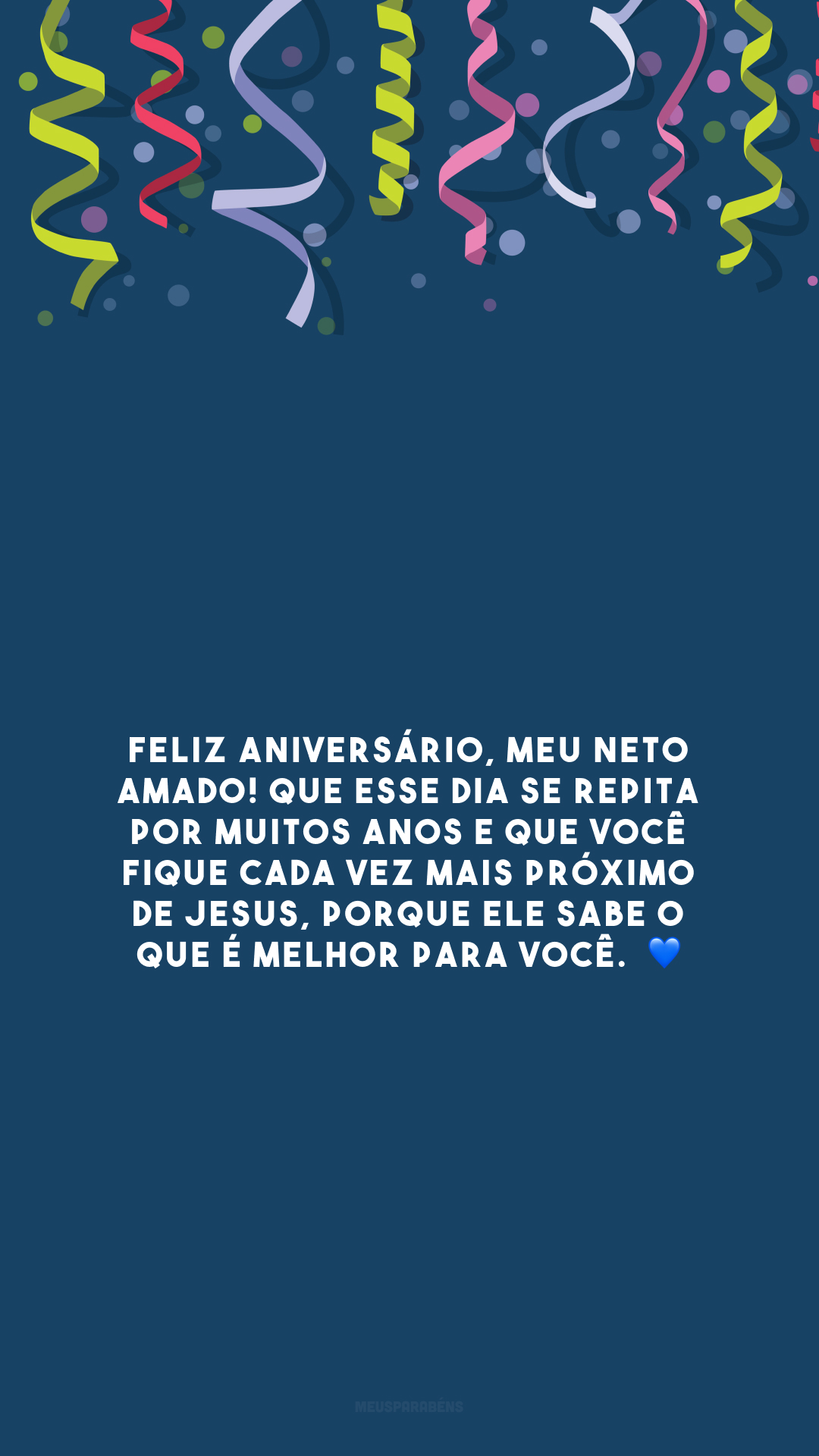 Feliz aniversário, meu neto amado! Que esse dia se repita por muitos anos e que você fique cada vez mais próximo de Jesus, porque Ele sabe o que é melhor para você.  💙