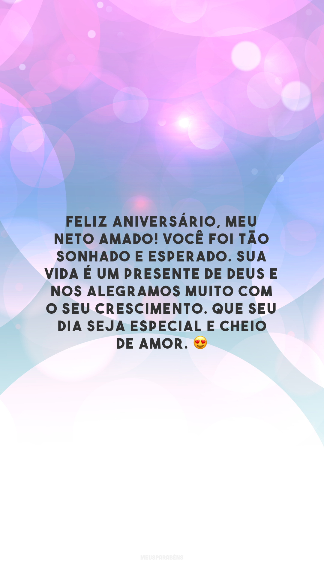 Feliz aniversário, meu neto amado! Você foi tão sonhado e esperado. Sua vida é um presente de Deus e nos alegramos muito com o seu crescimento. Que seu dia seja especial e cheio de amor. 😍