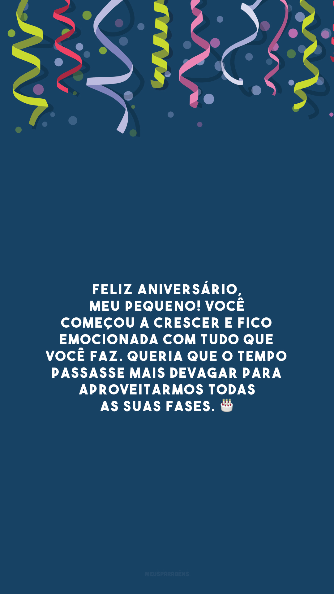 Feliz aniversário, meu pequeno! Você começou a crescer e fico emocionada com tudo que você faz. Queria que o tempo passasse mais devagar para aproveitarmos todas as suas fases. 🎂