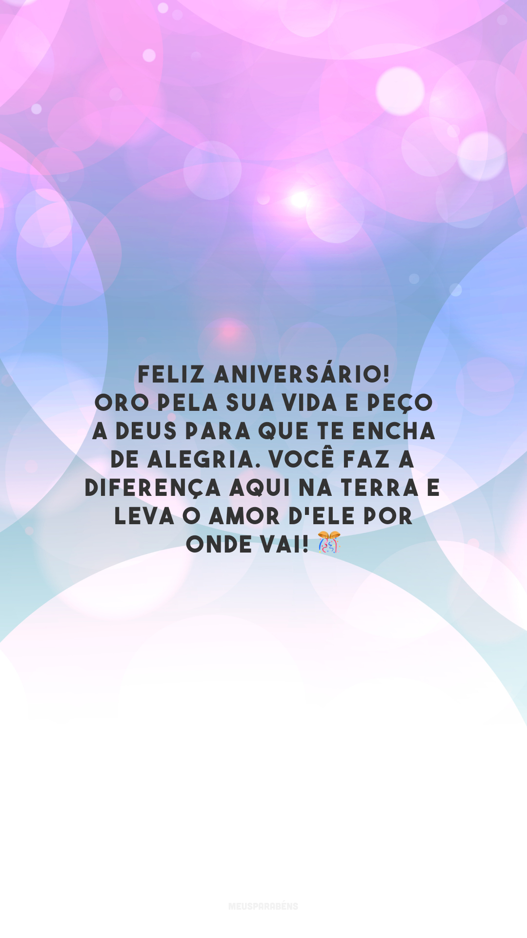 Feliz aniversário! Oro pela sua vida e peço a Deus para que te encha de alegria. Você faz a diferença aqui na Terra e leva o amor d'Ele por onde vai! 🎊