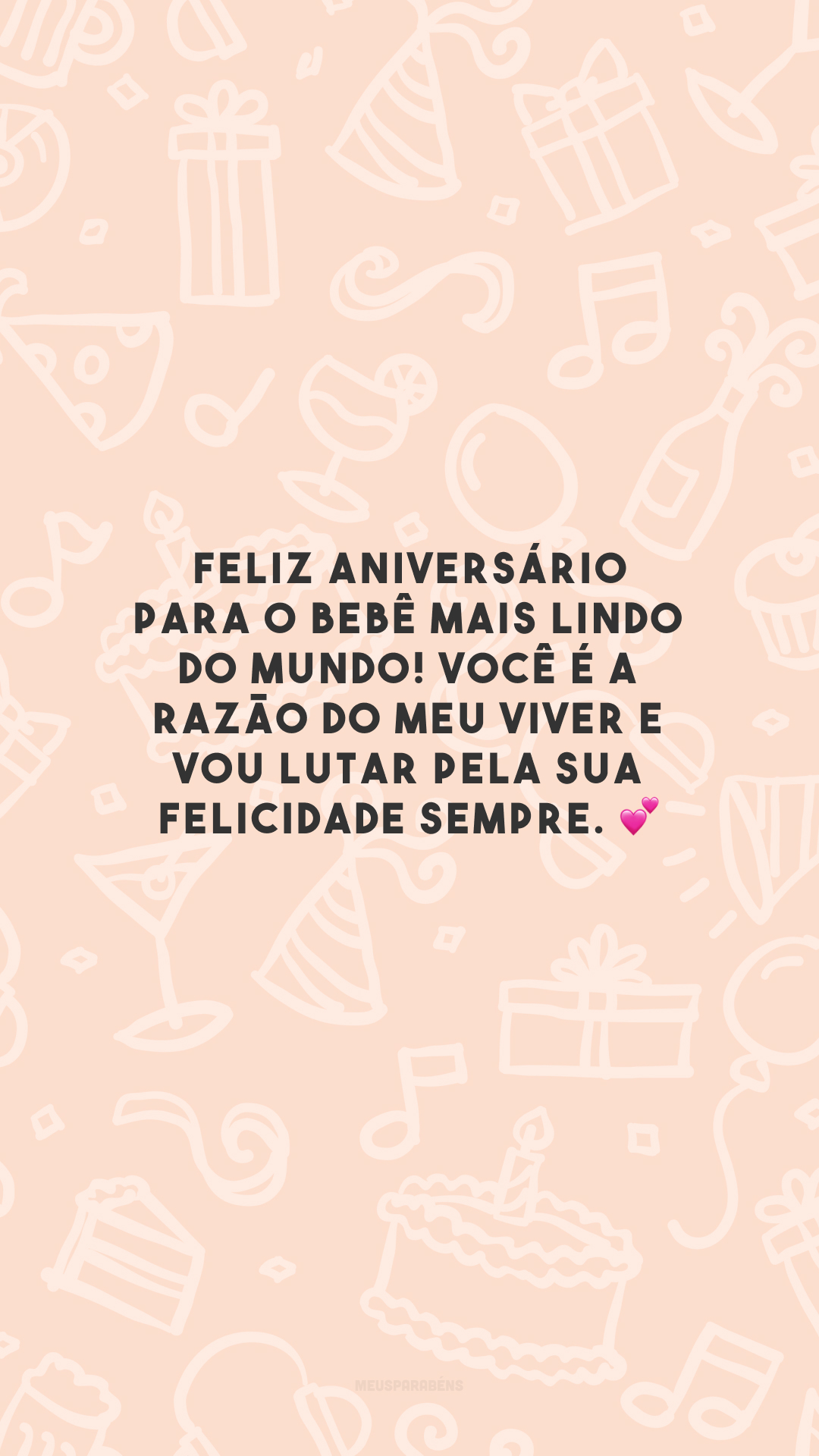 Feliz aniversário para o bebê mais lindo do mundo! Você é a razão do meu viver e vou lutar pela sua felicidade sempre. 💕