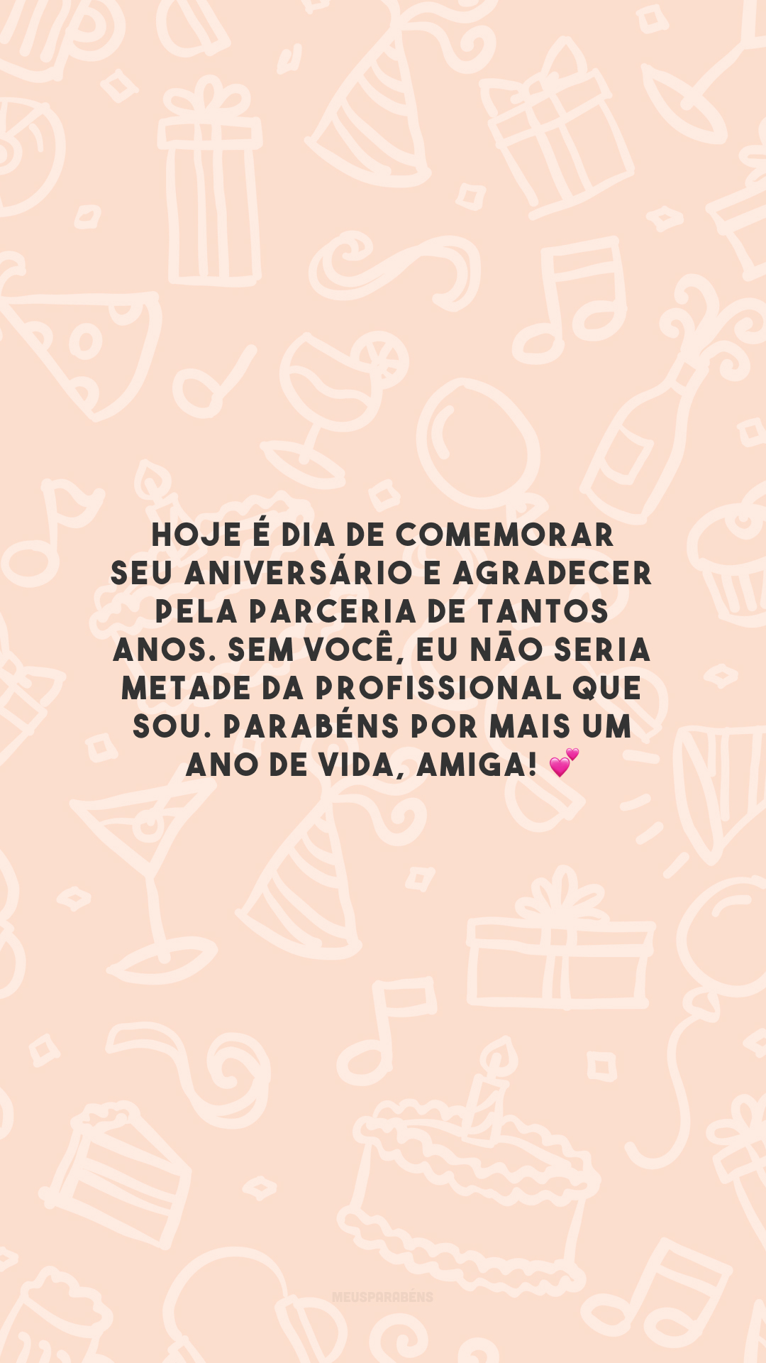 Hoje é dia de comemorar seu aniversário e agradecer pela parceria de tantos anos. Sem você, eu não seria metade da profissional que sou. Parabéns por mais um ano de vida, amiga! 💕