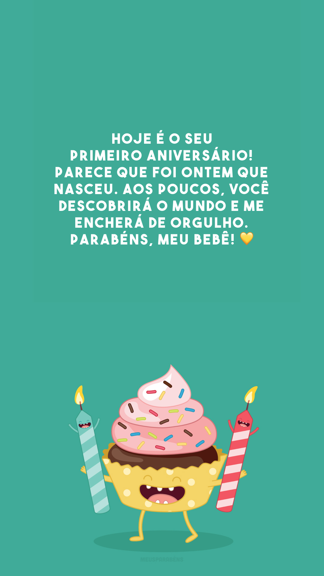 Hoje é o seu primeiro aniversário! Parece que foi ontem que nasceu. Aos poucos, você descobrirá o mundo e me encherá de orgulho. Parabéns, meu bebê! 💛