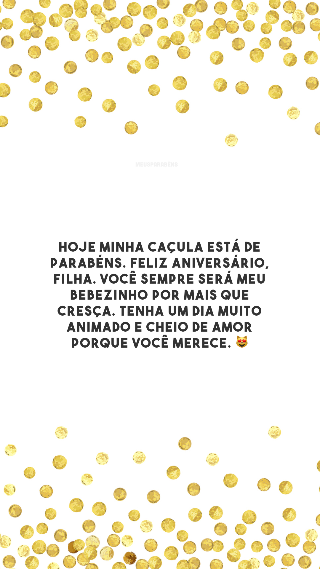 Hoje minha caçula está de parabéns. Feliz aniversário, filha. Você sempre será meu bebezinho por mais que cresça. Tenha um dia muito animado e cheio de amor porque você merece. 😻