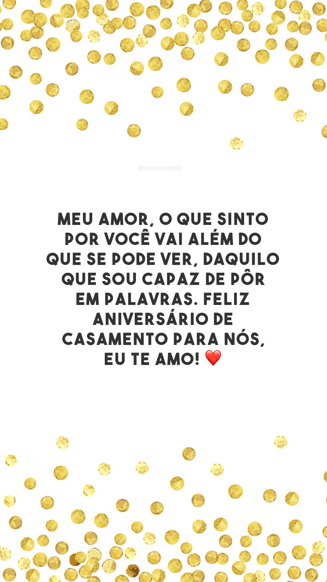 Meu amor, o que sinto por você vai além do que se pode ver, daquilo que sou capaz de pôr em palavras. Feliz aniversário de casamento para nós, eu te amo! ❤️