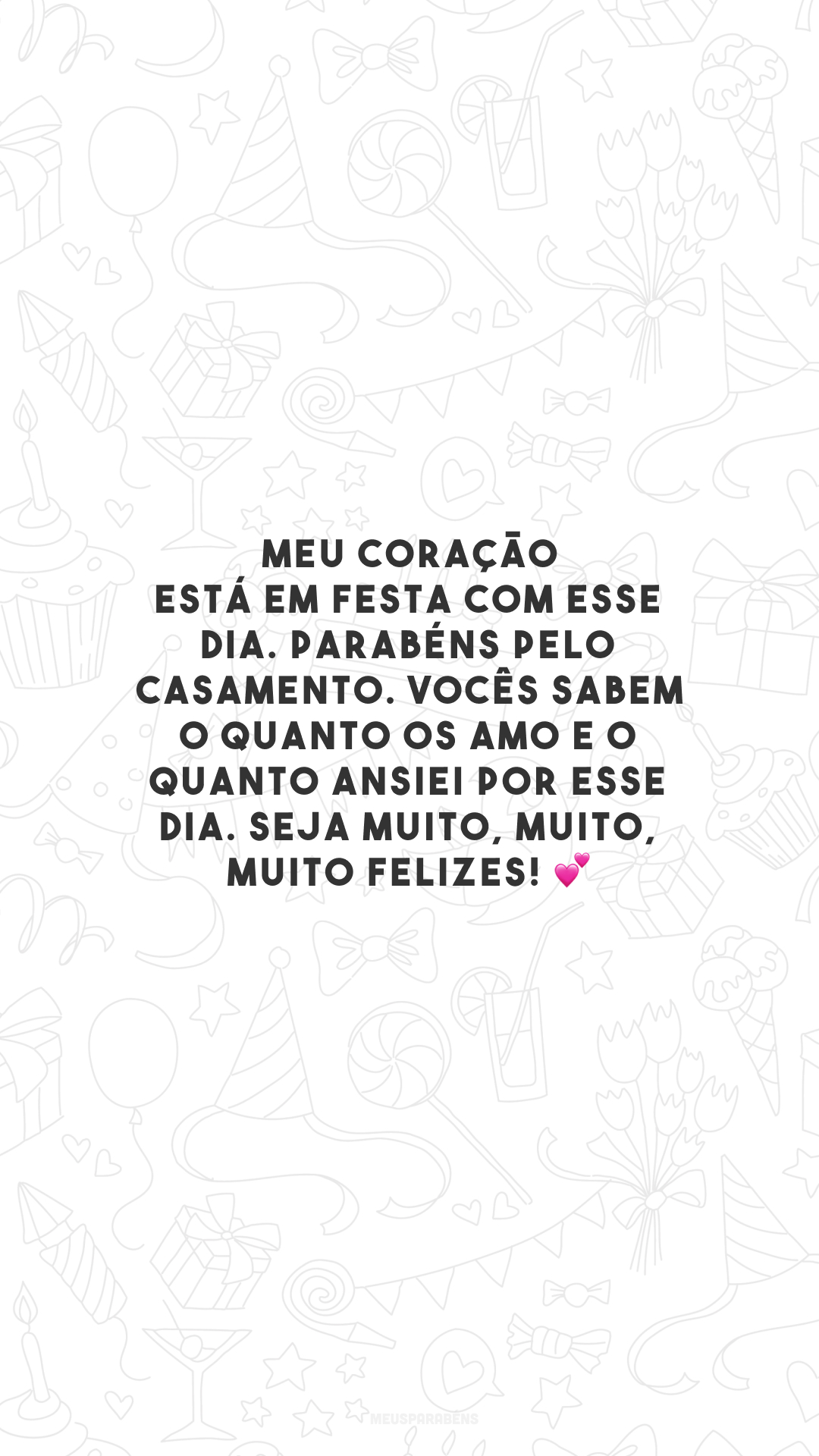 Meu coração está em festa com esse dia. Parabéns pelo casamento. Vocês sabem o quanto os amo e o quanto ansiei por esse dia. Seja muito, muito, muito felizes! 💕