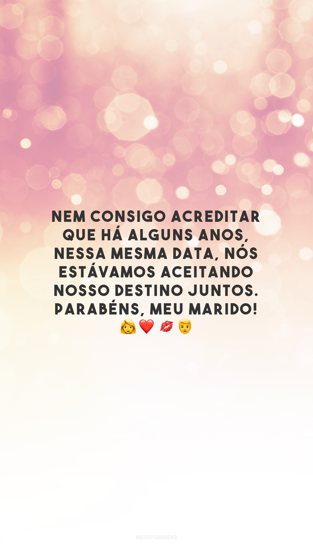 Nem consigo acreditar que há alguns anos, nessa mesma data, nós estávamos aceitando nosso destino juntos. Parabéns, meu marido! 👩‍❤️‍💋‍👨