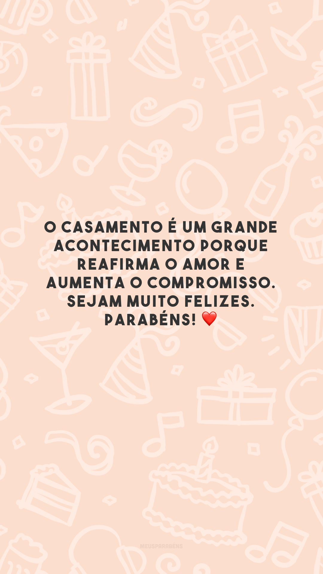 O casamento é um grande acontecimento porque reafirma o amor e aumenta o compromisso. Sejam muito felizes. Parabéns! ❤️