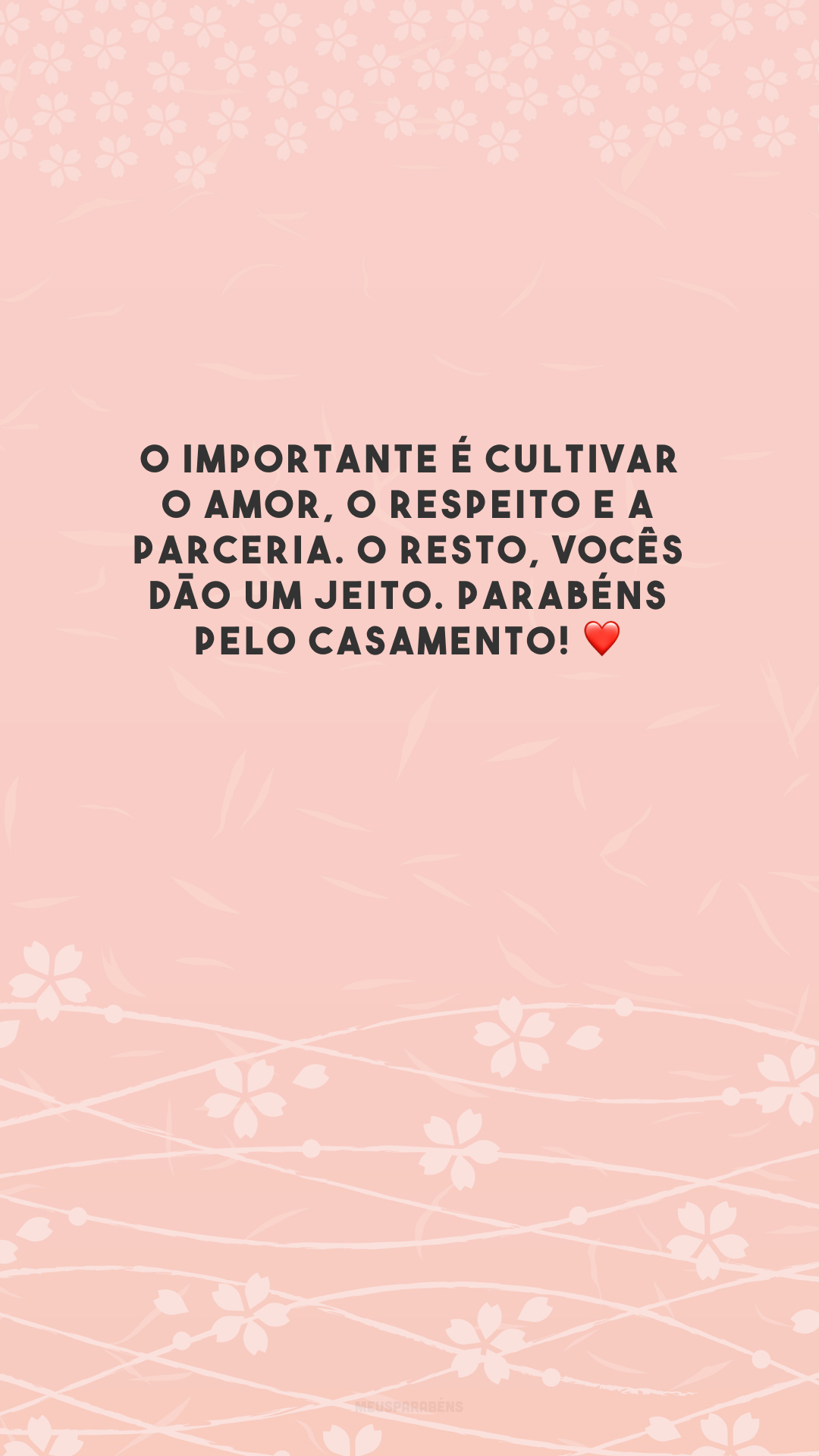 O importante é cultivar o amor, o respeito e a parceria. O resto, vocês dão um jeito. Parabéns pelo casamento! ❤️