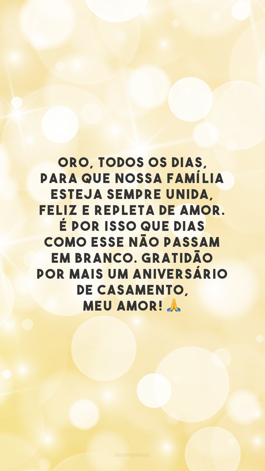 Oro, todos os dias, para que nossa família esteja sempre unida, feliz e repleta de amor. É por isso que dias como esse não passam em branco. Gratidão por mais um aniversário de casamento, meu amor! 🙏