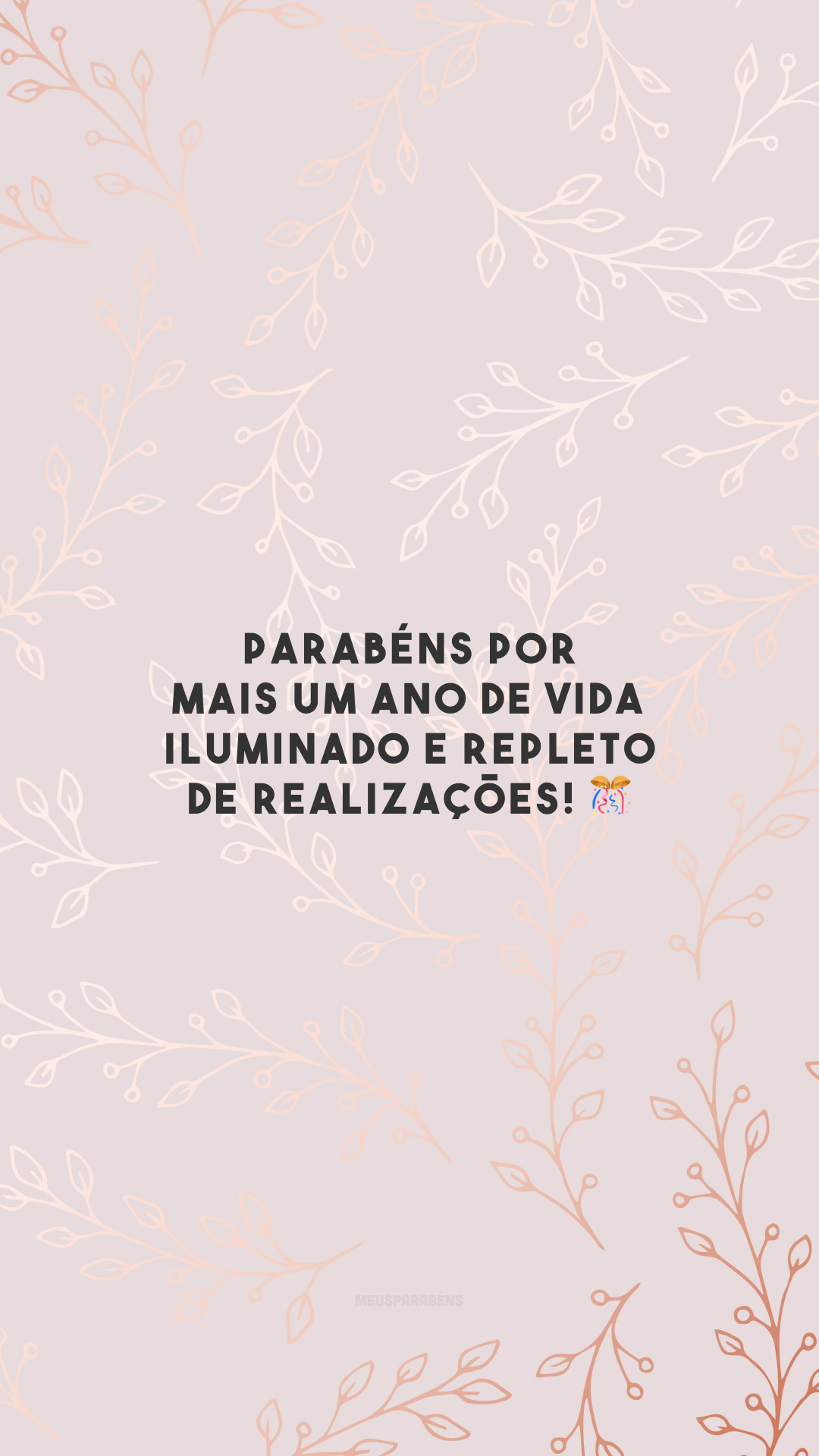 Parabéns por mais um ano de vida iluminado e repleto de realizações! 🎊