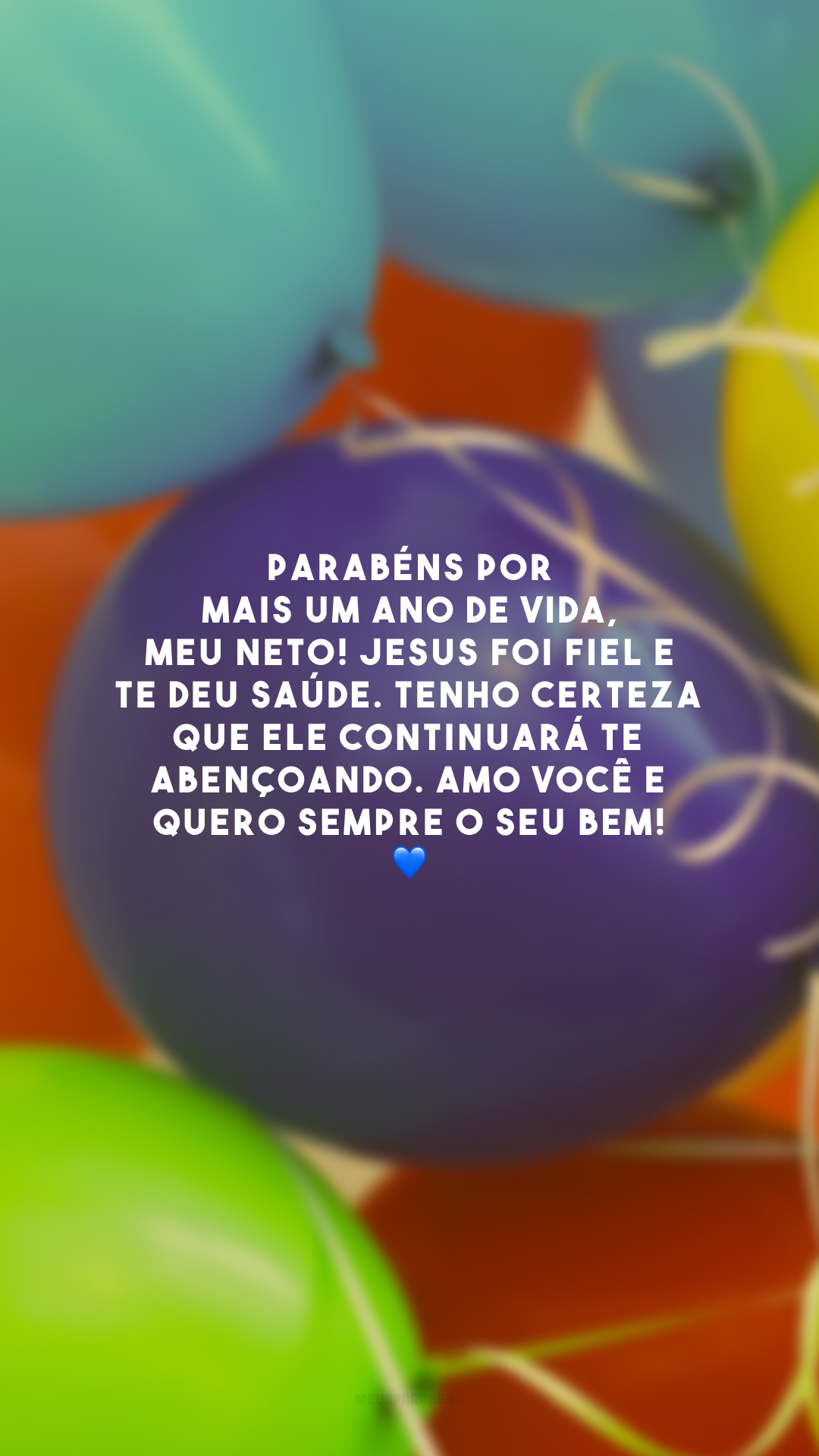 Parabéns por mais um ano de vida, meu neto! Jesus foi fiel e te deu saúde. Tenho certeza que Ele continuará te abençoando. Amo você e quero sempre o seu bem! 💙